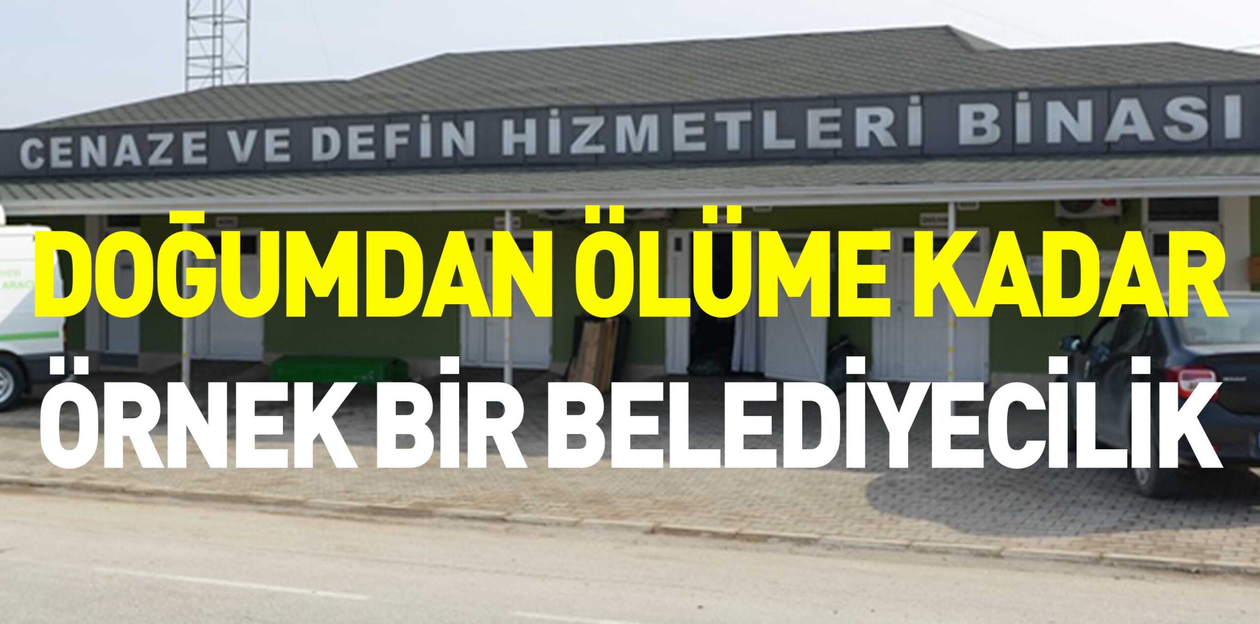 DOĞUMDAN ÖLÜME KADAR ÖRNEK BİR BELEDİYECİLİK
