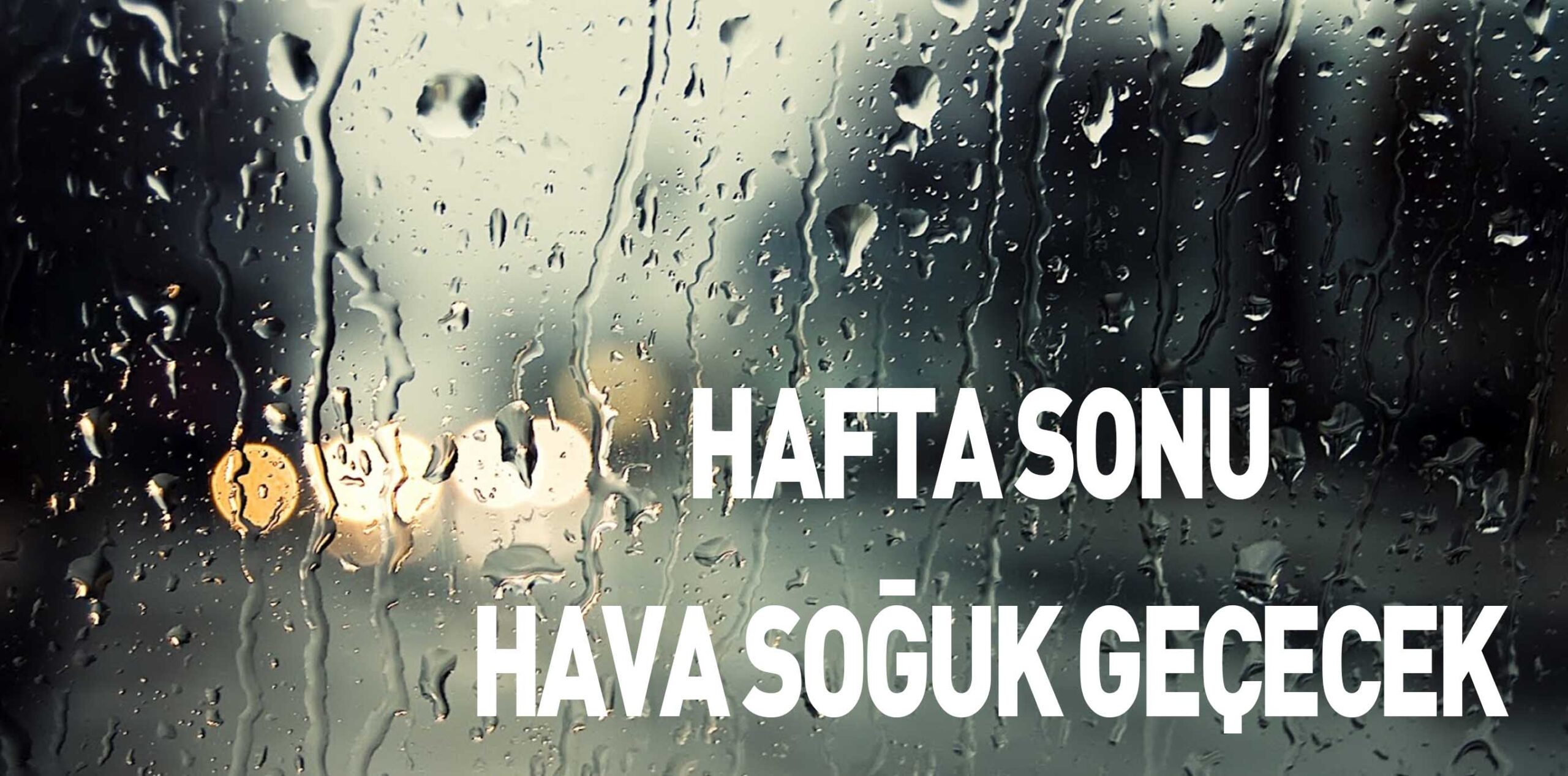 HAFTA SONU HAVA SOĞUK GEÇECEK