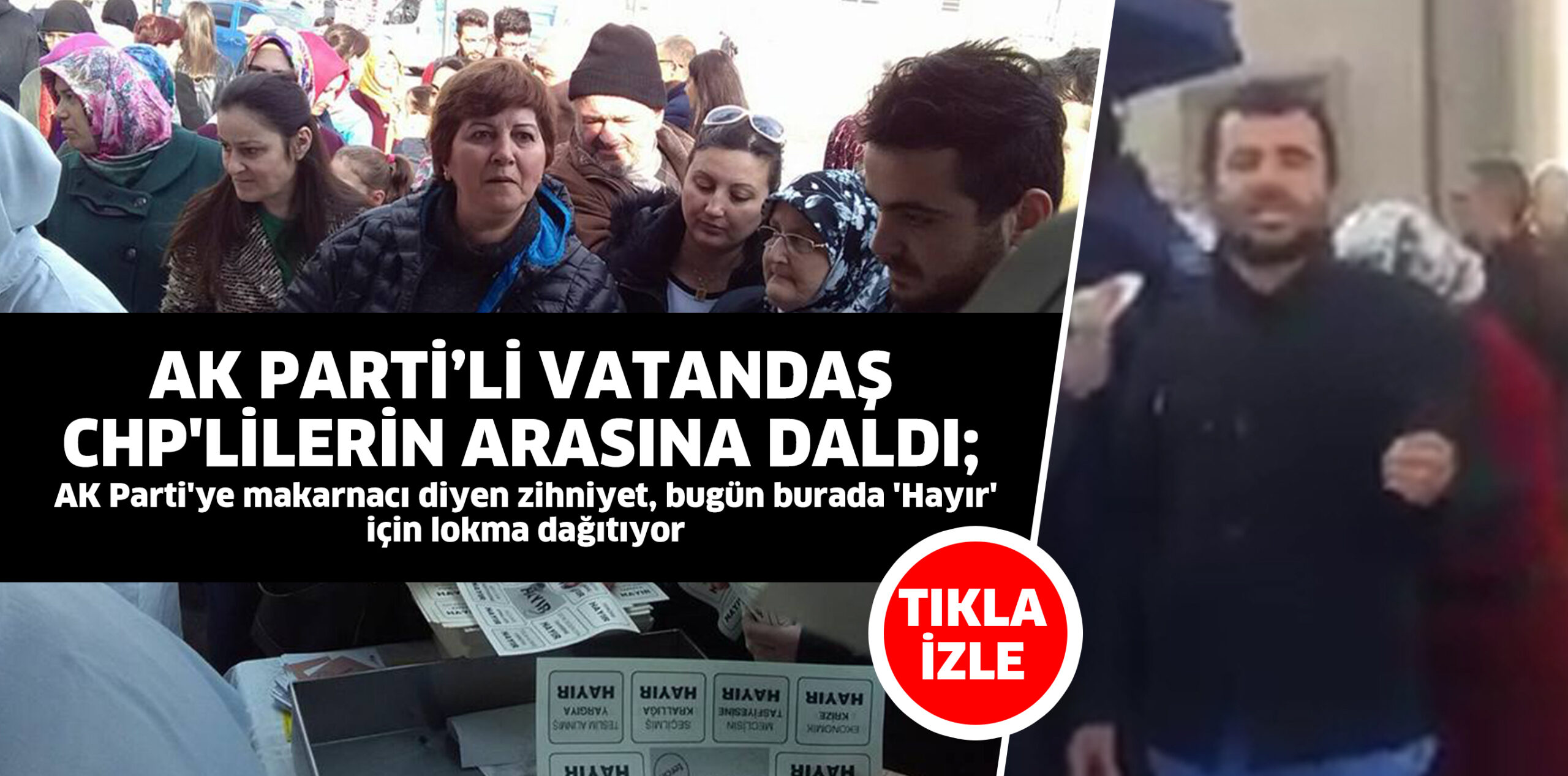 AK PARTİLİ VATANDAŞ CHP’LİLERİN ARASINA DALDI