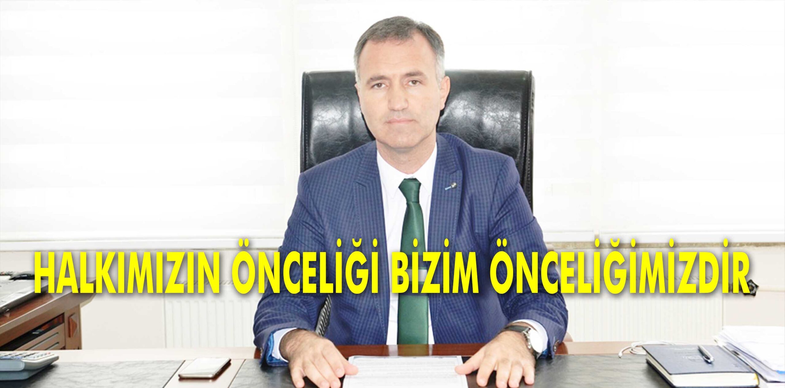 HALKIMIZIN ÖNCELİĞİ BİZİM ÖNCELİĞİMİZDİR