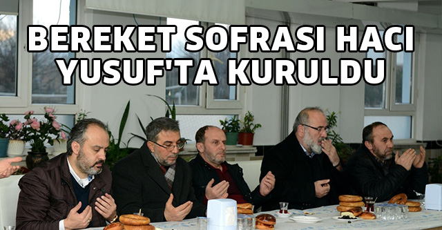 BEREKET SOFRASI HACI YUSUF’TA KURULDU