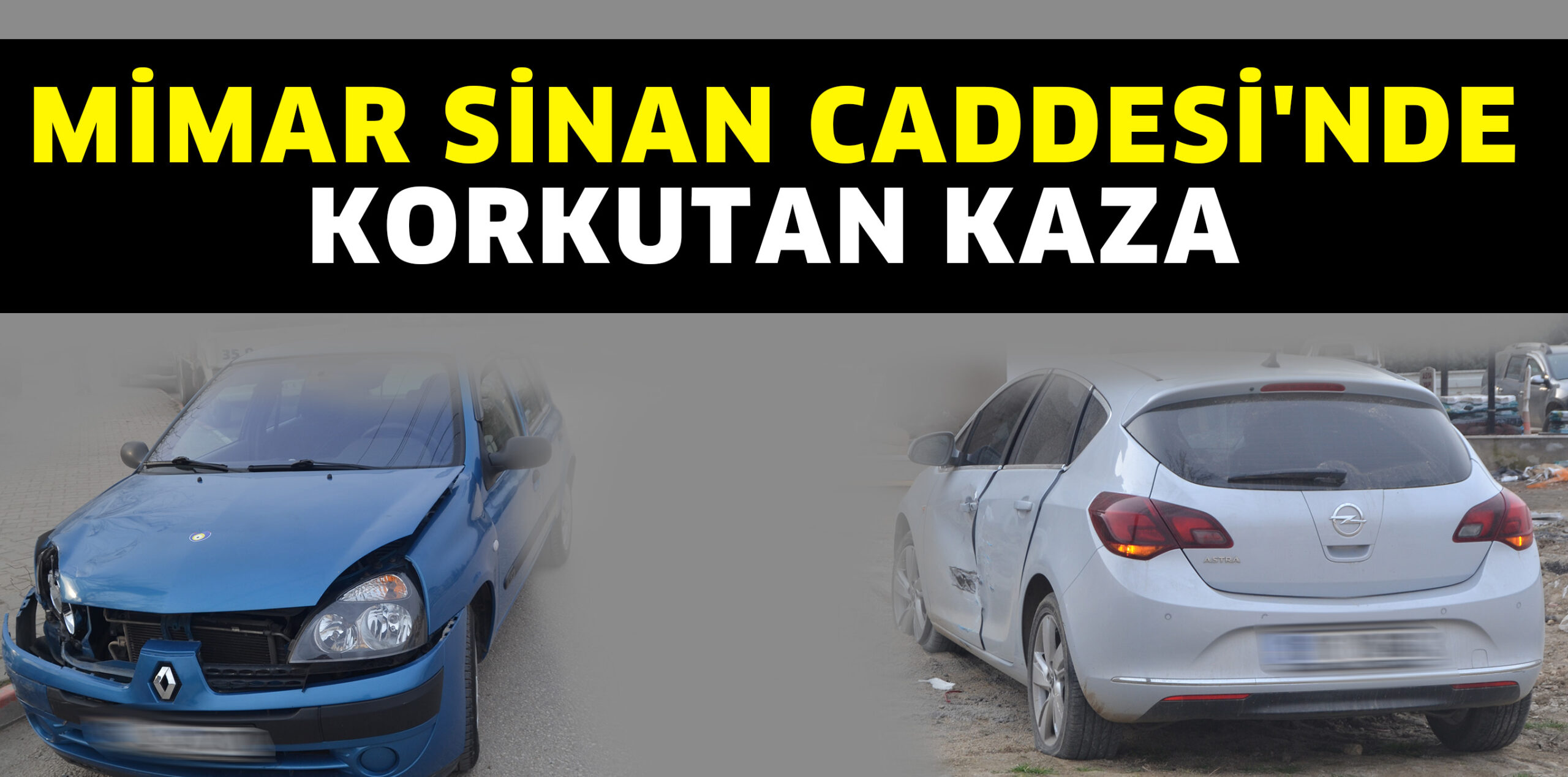 MİMAR SİNAN CADDESİ’NDE KORKUTAN KAZA