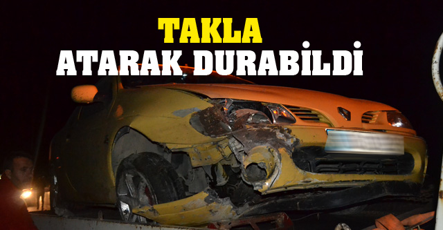 TAKLA ATARAK YOL KENARINA UÇTU