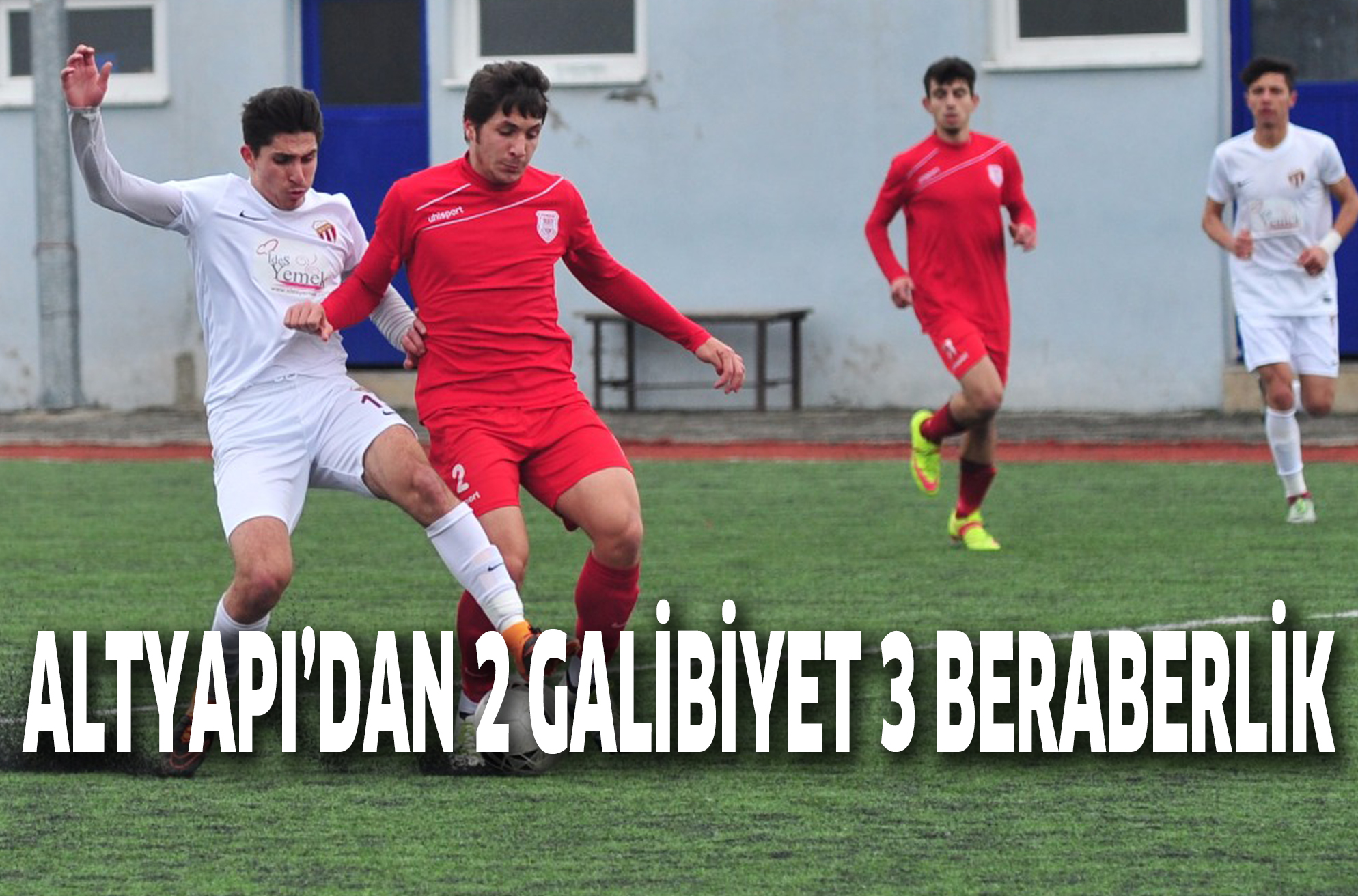 ALTYAPI’DAN 2 GALİBİYET 3 BERABERLİK