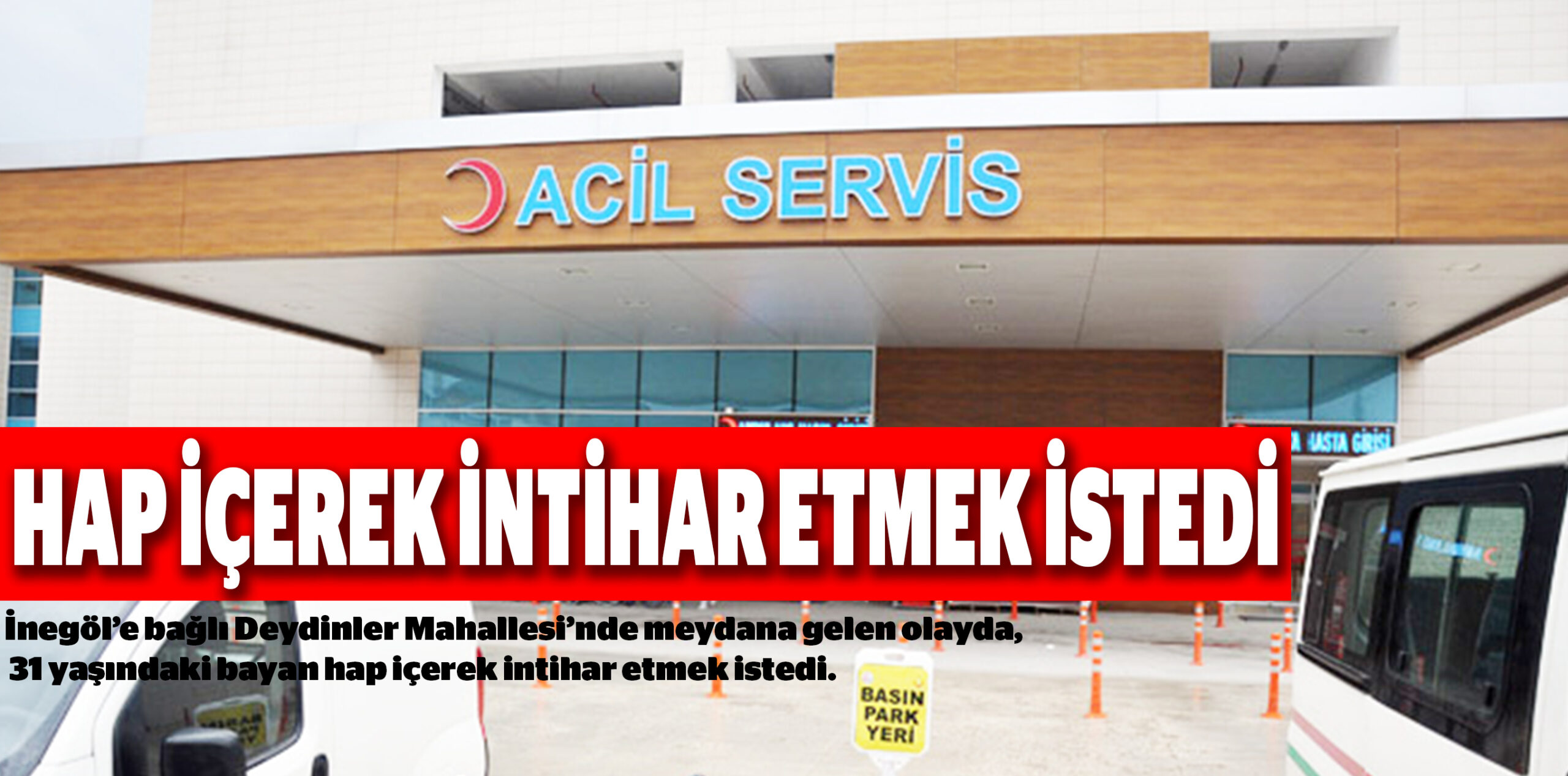 HAP İÇEREK İNTİHAR ETMEK İSTEDİ