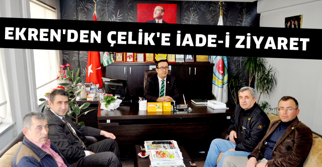 EKREN’DEN ÇELİK’E İADE-İ ZİYARET