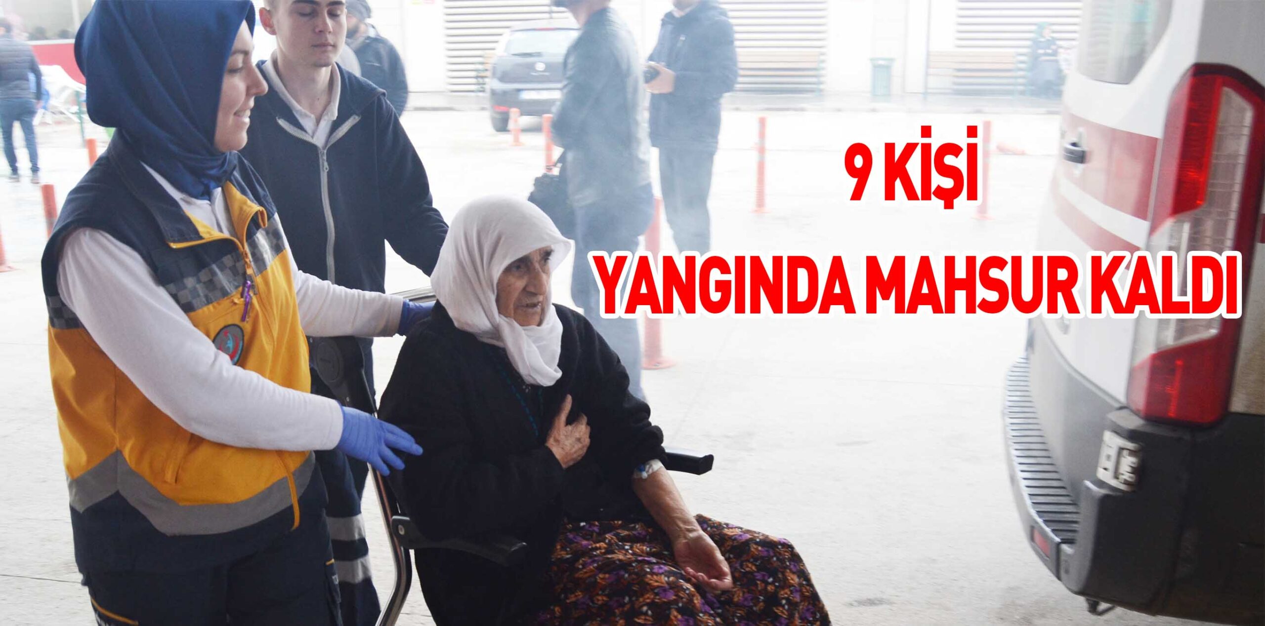 9 KİŞİ YANGINDA MAHSUR KALDI