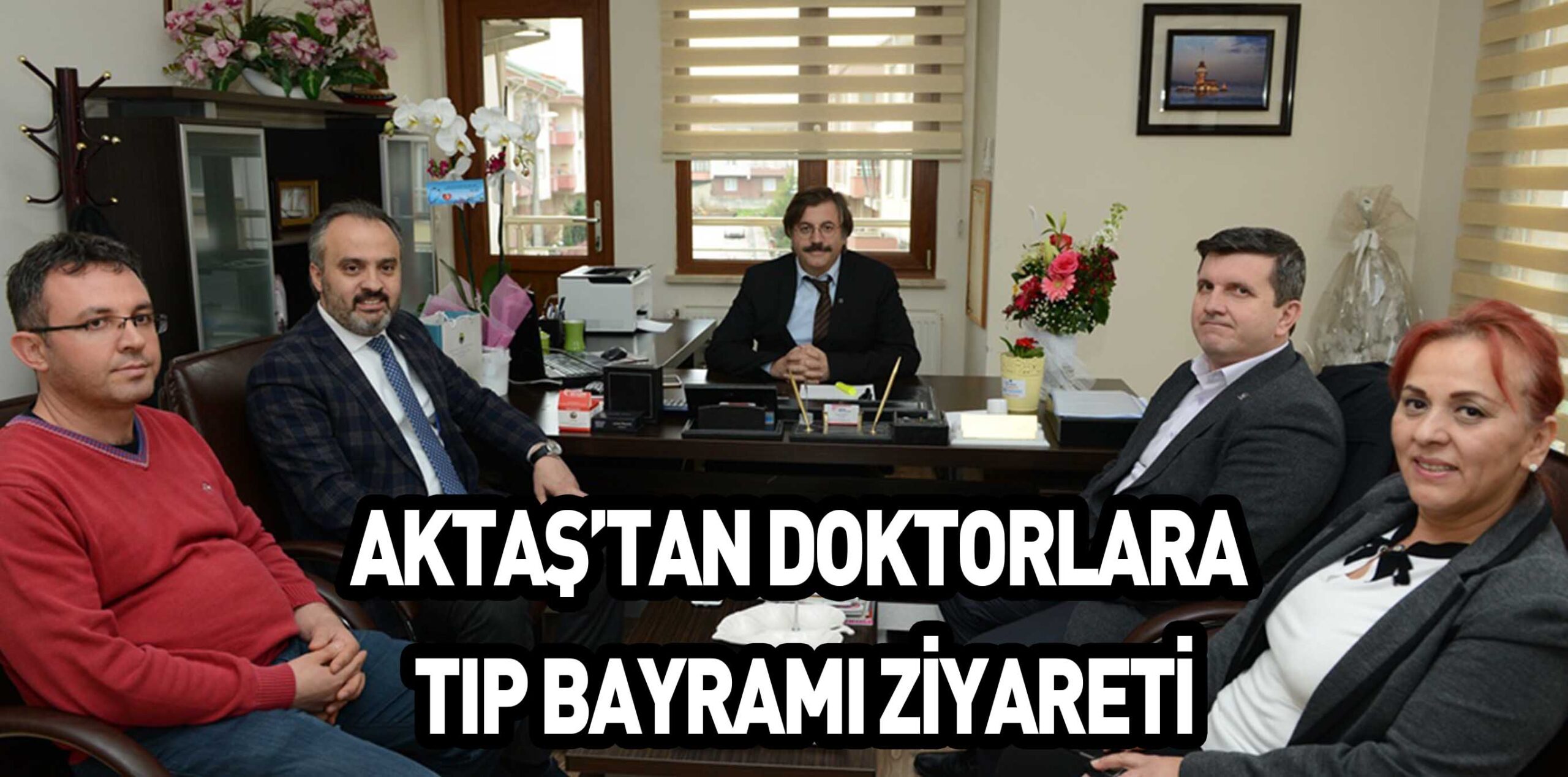 AKTAŞ’TAN DOKTORLARA TIP BAYRAMI ZİYARETİ