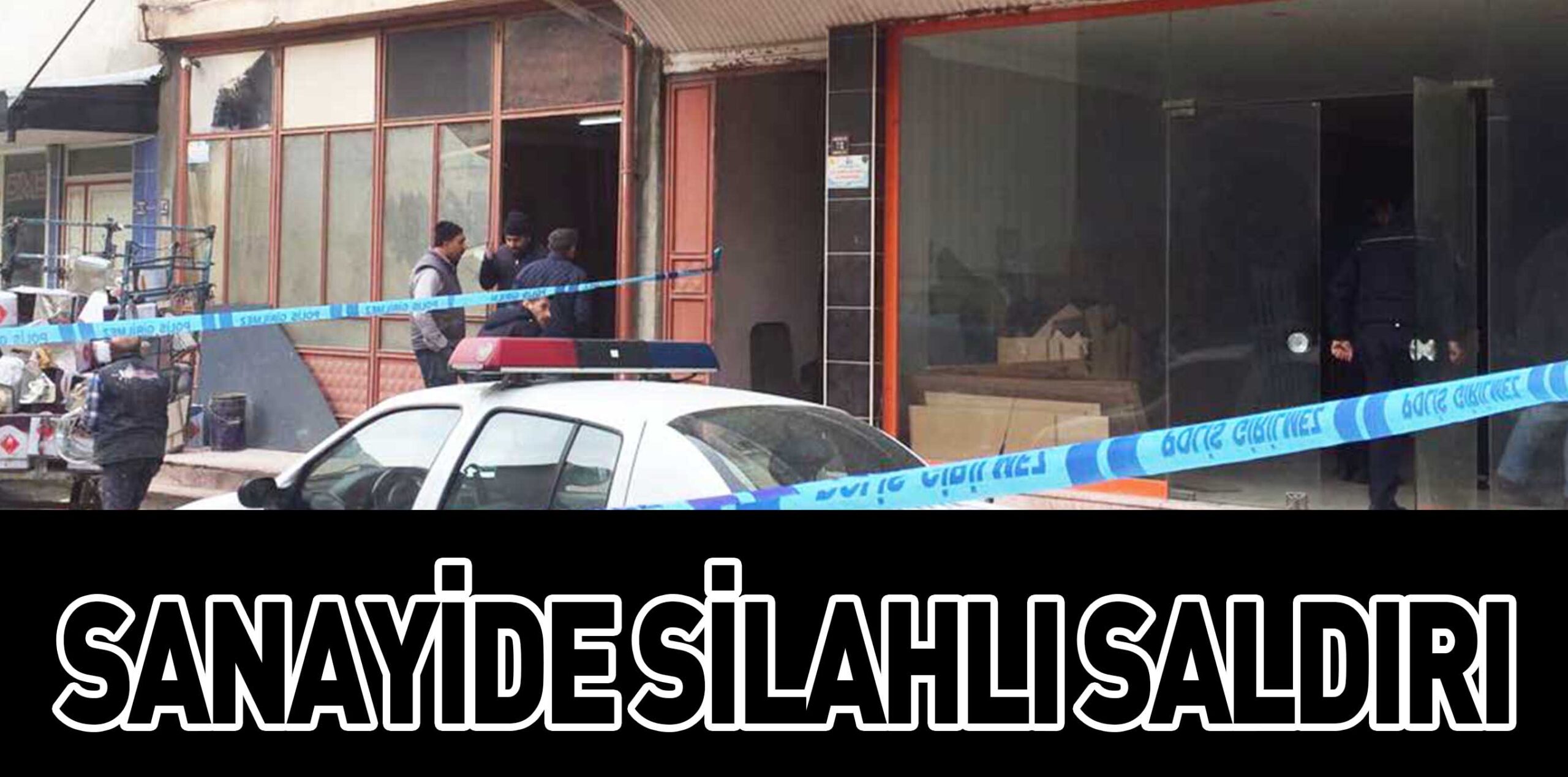 SANAYİDE SİLAHLI SALDIRI