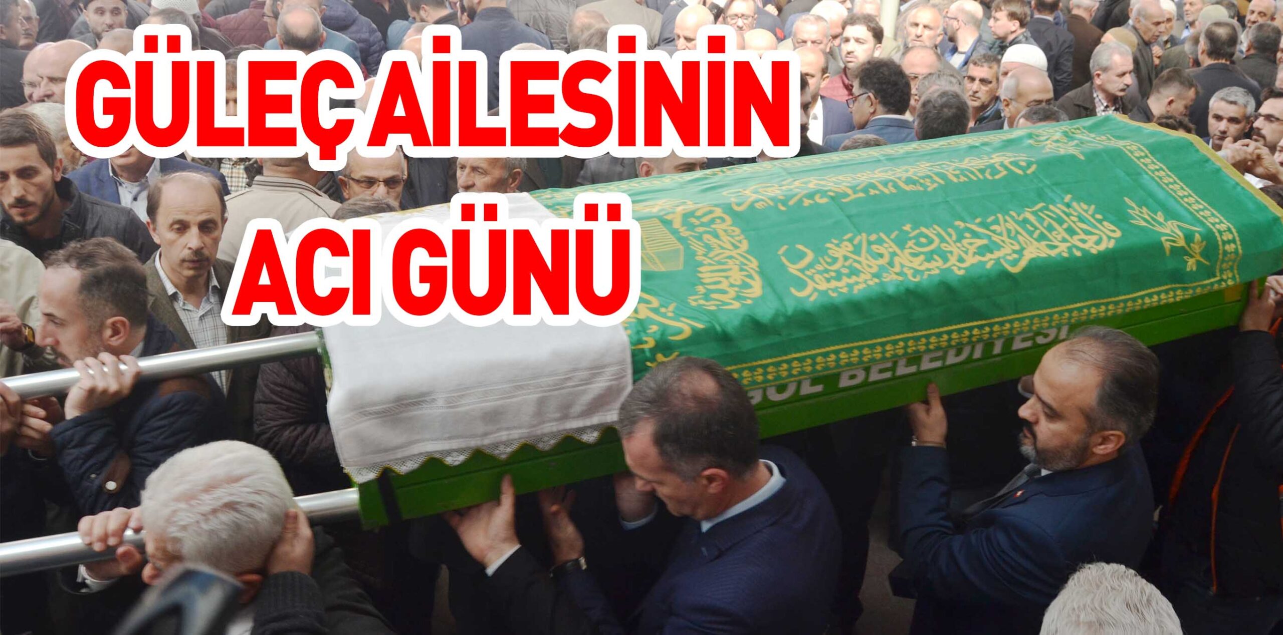 GÜLEÇ AİLESİNİN ACI GÜNÜ
