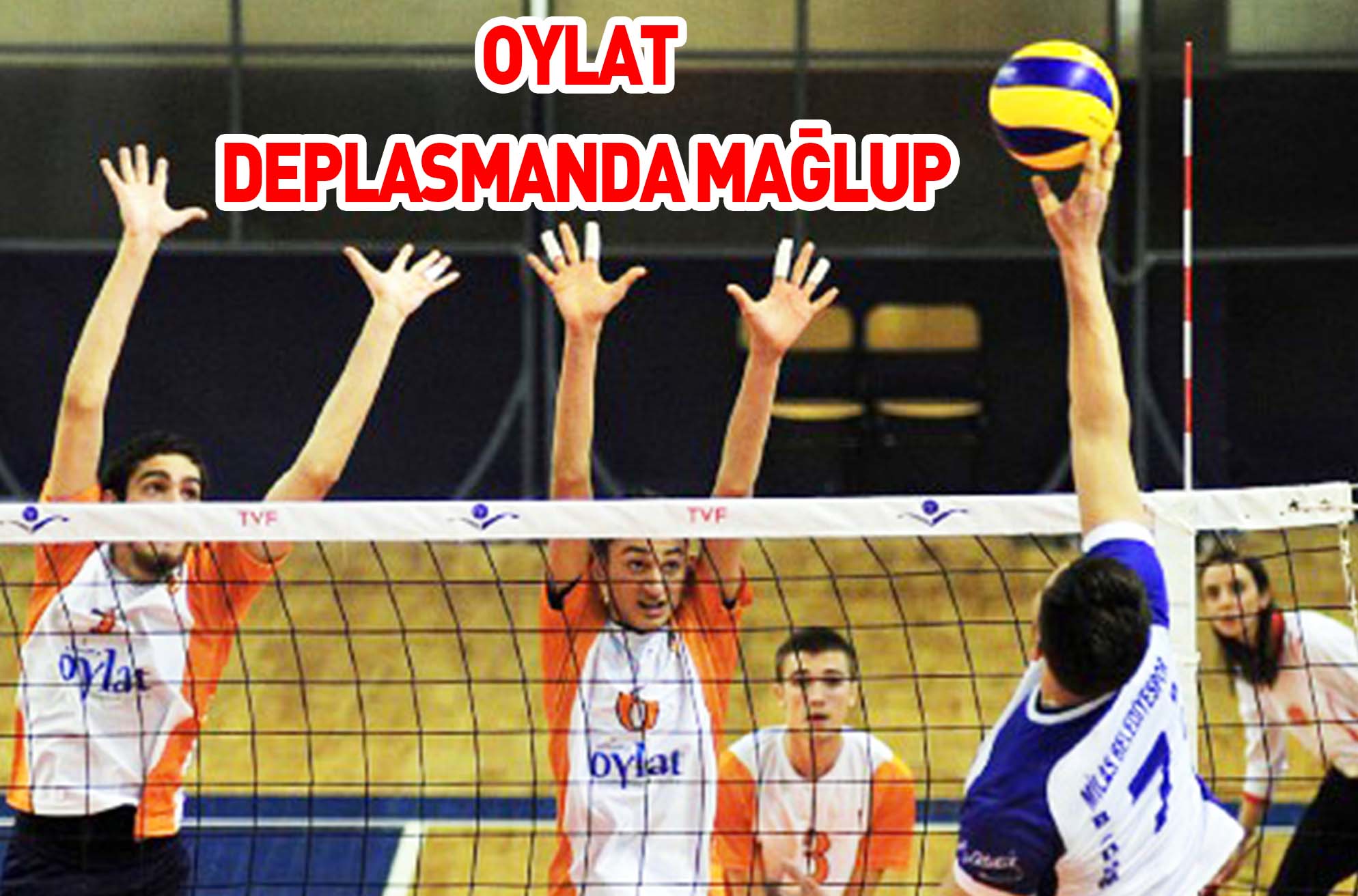 OYLAT DEPLASMANDA MAĞLUP