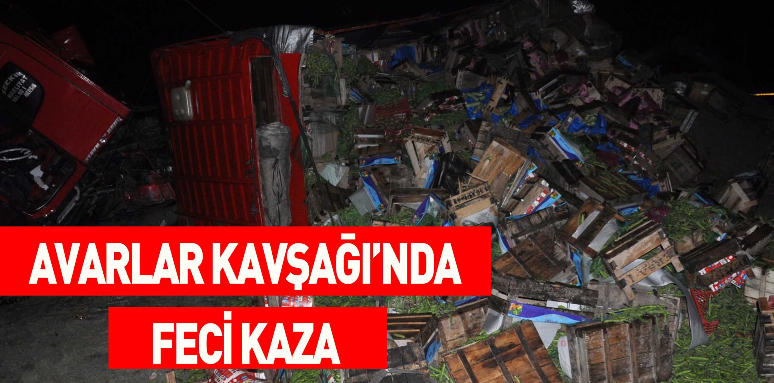 AVARLAR KAVŞAĞI’NDA FECİ KAZA