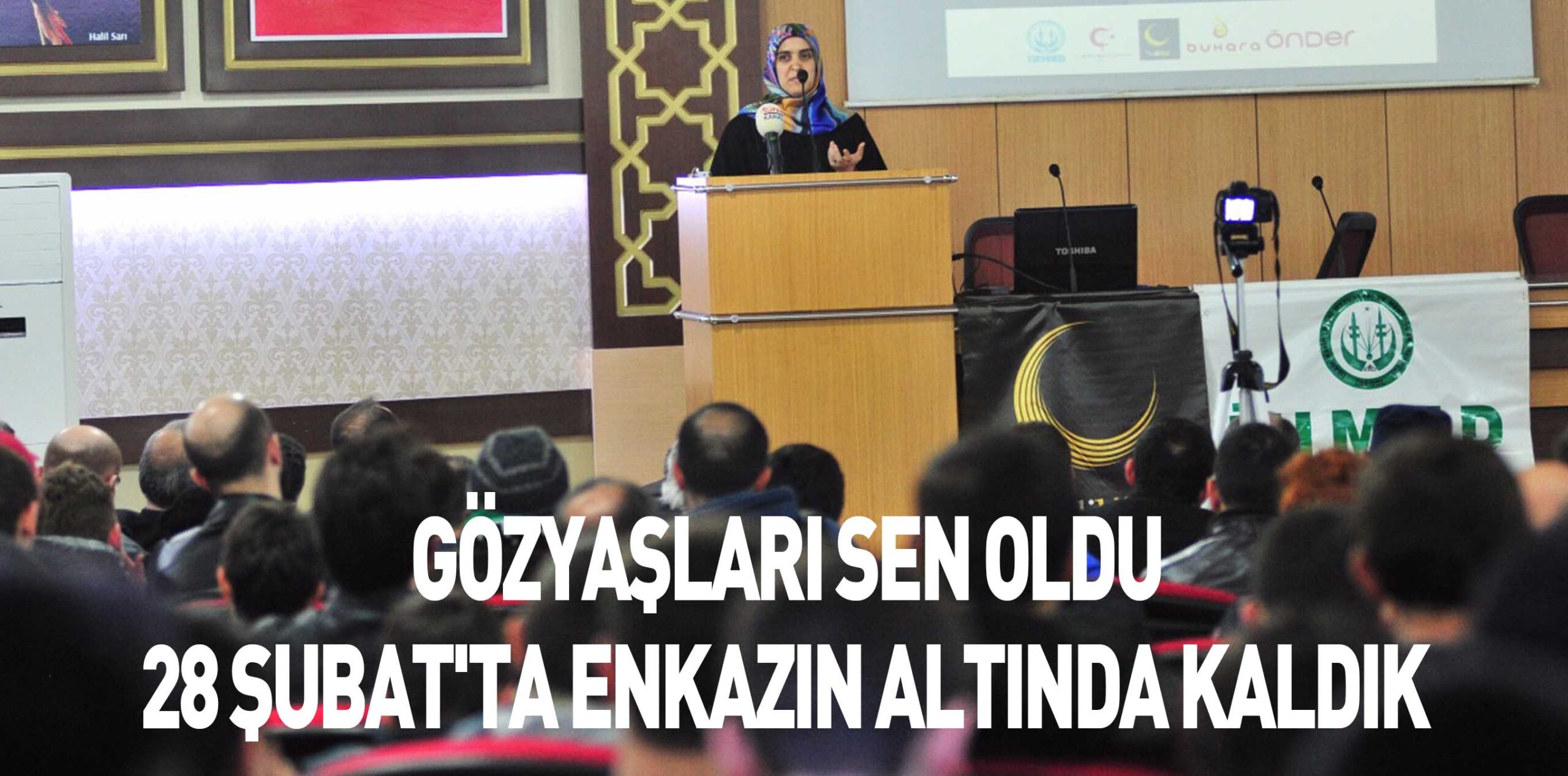 GÖZYAŞLARI SEN OLDU 28 ŞUBAT’TA ENKAZIN ALTINDA KALDIK