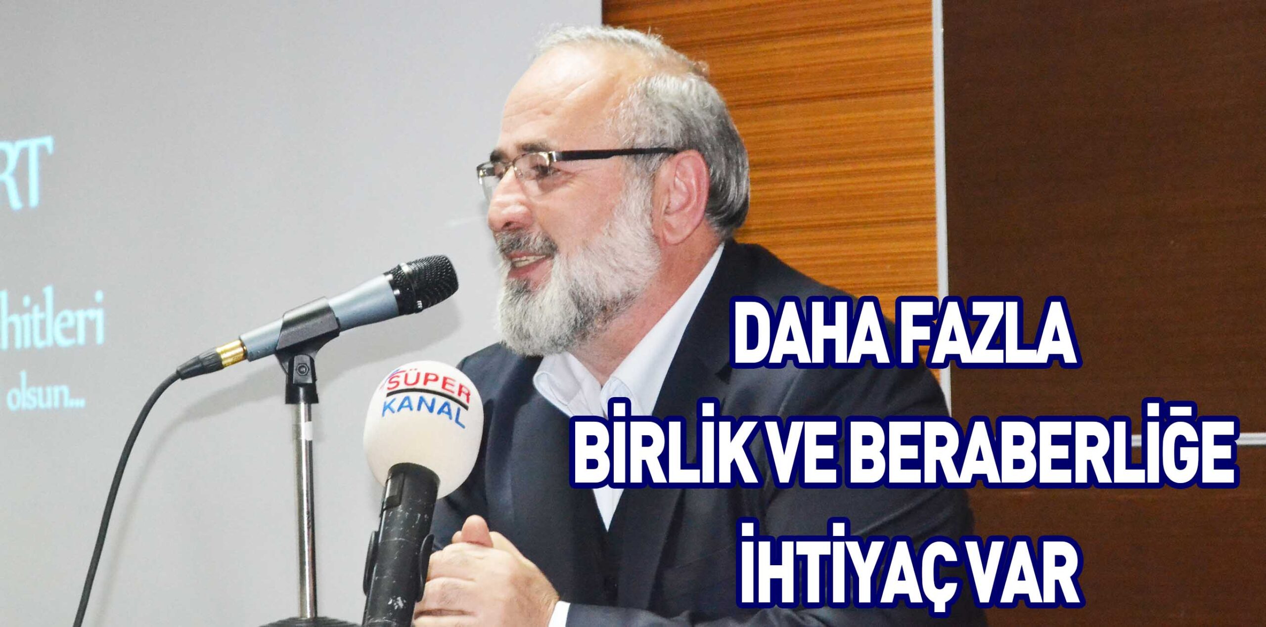 DAHA FAZLA BİRLİK VE BERABERLİĞE İHTİYAÇ VAR