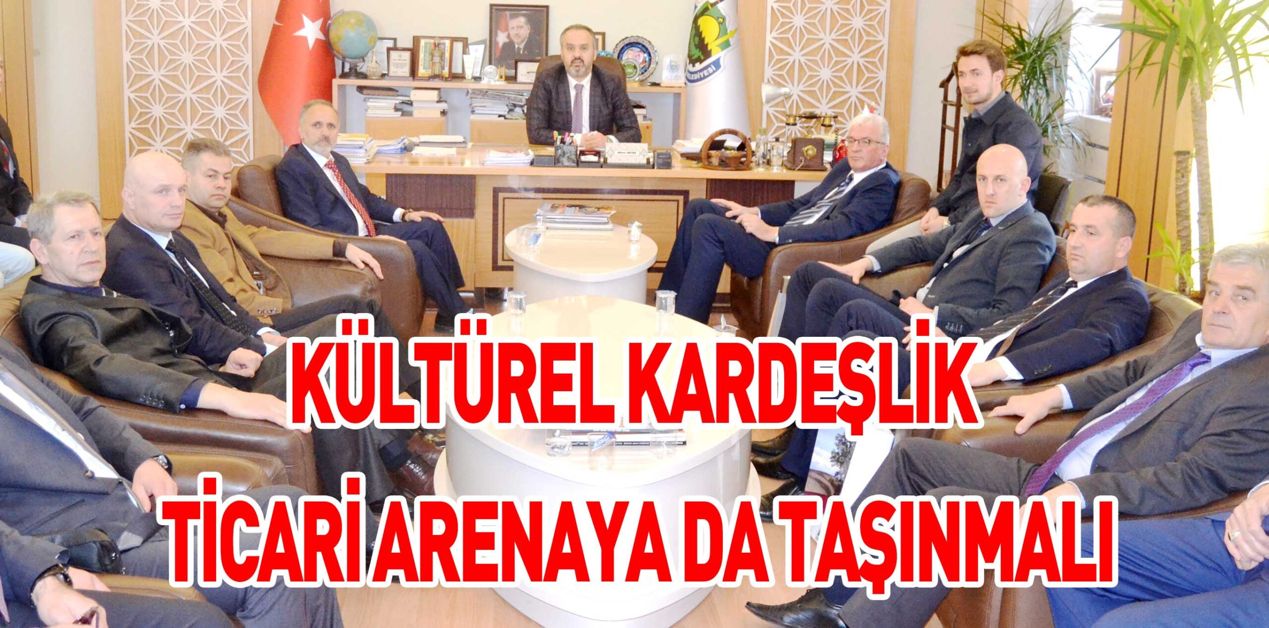 KÜLTÜREL KARDEŞLİK  TİCARİ ARENAYA DA TAŞINMALI