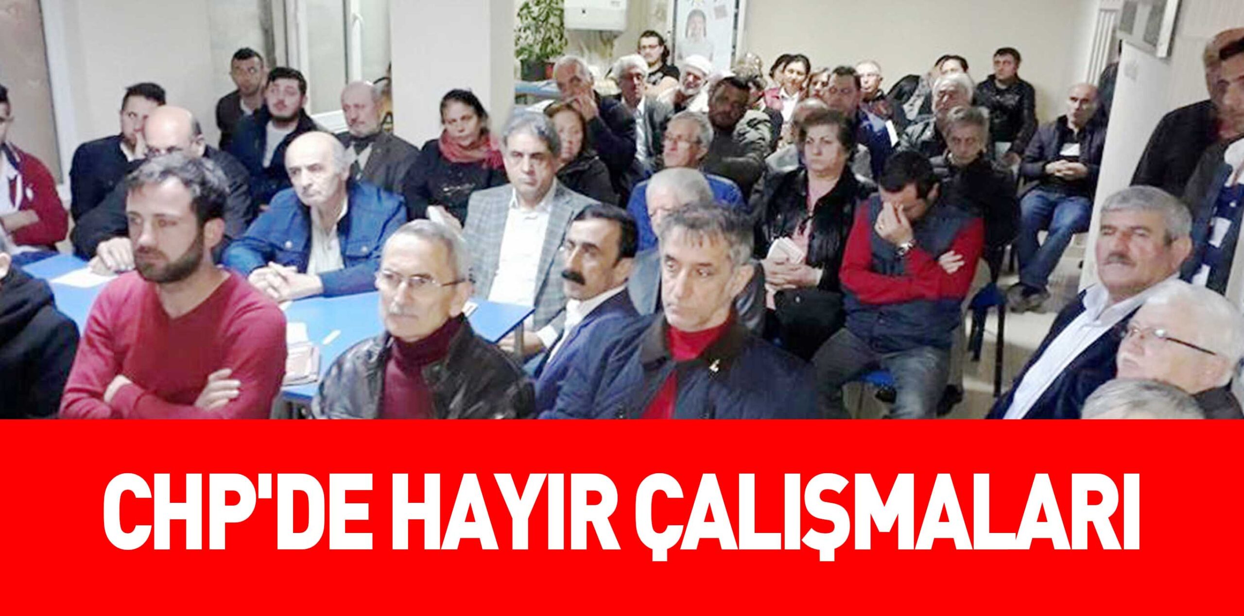 CHP’DE HAYIR ÇALIŞMALARI