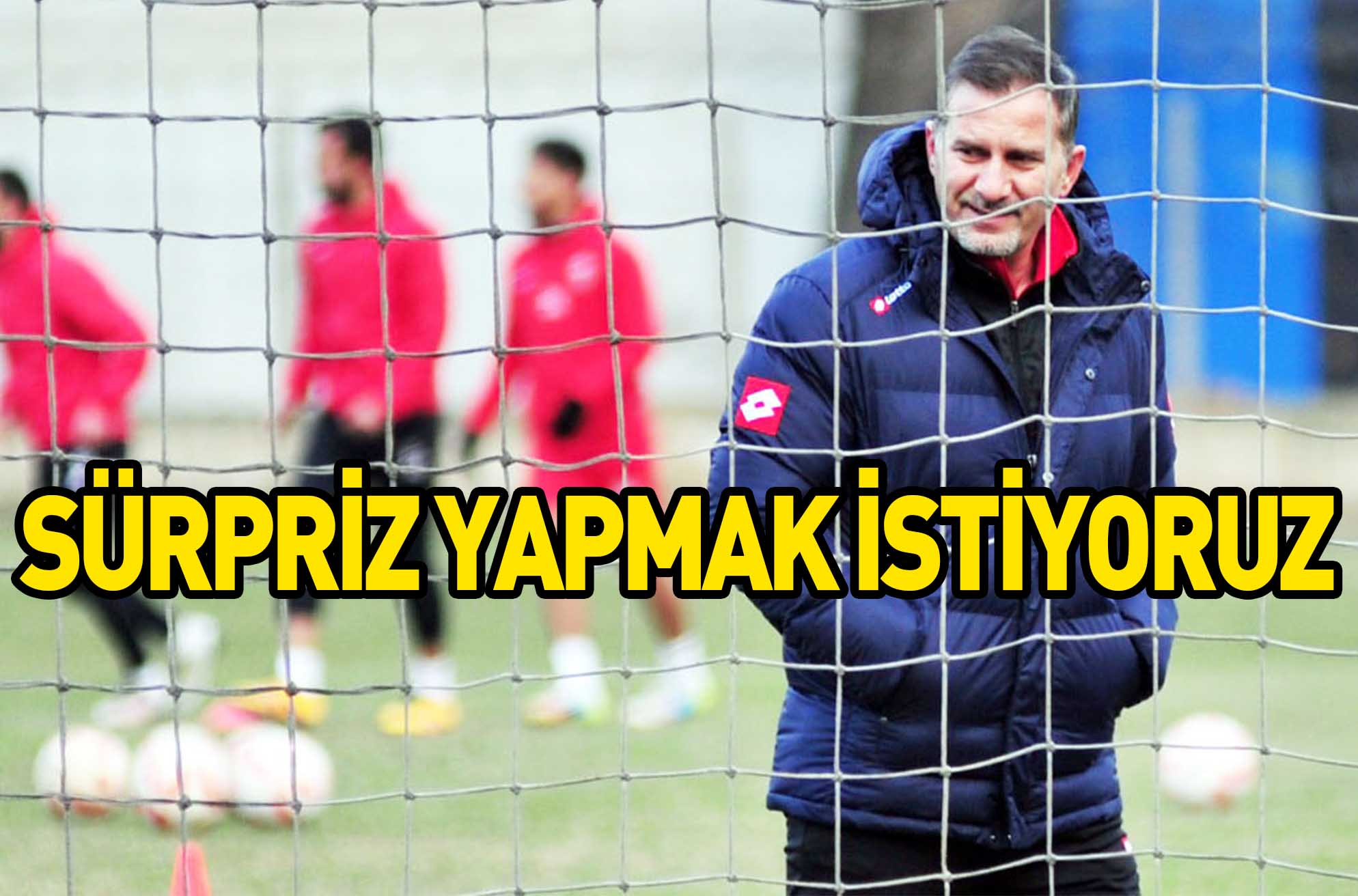 SÜRPRİZ YAPMAK İSTİYORUZ