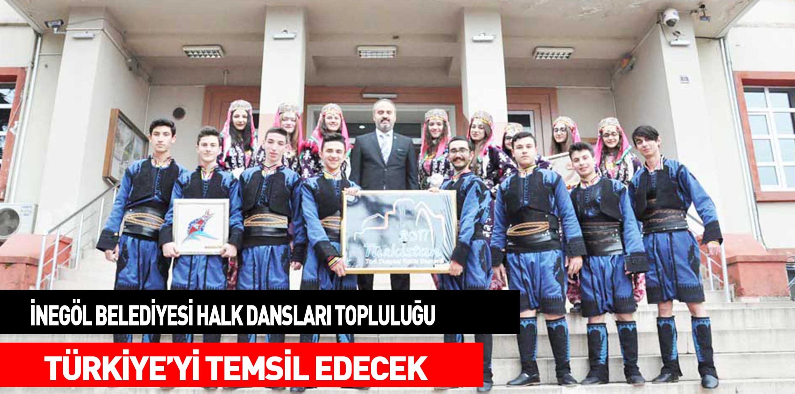 İNEGÖL BELEDİYESİ HALK DANSLARI TOPLULUĞU  TÜRKİYE’Yİ TEMSİL EDECEK