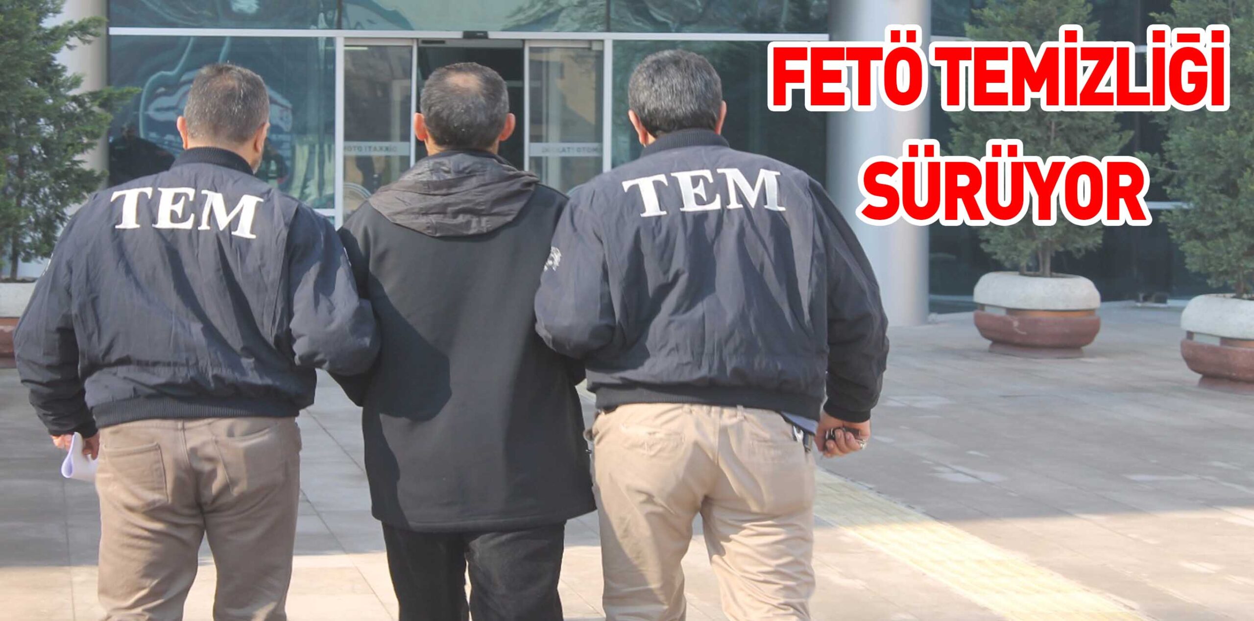 FETÖ TEMİZLİĞİ SÜRÜYOR