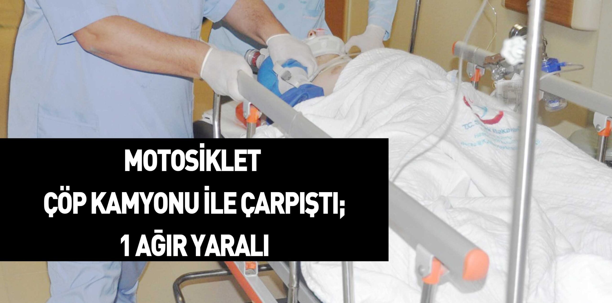 MOTOSİKLET ÇÖP KAMYONU İLE ÇARPIŞTI; 1 AĞIR YARALI