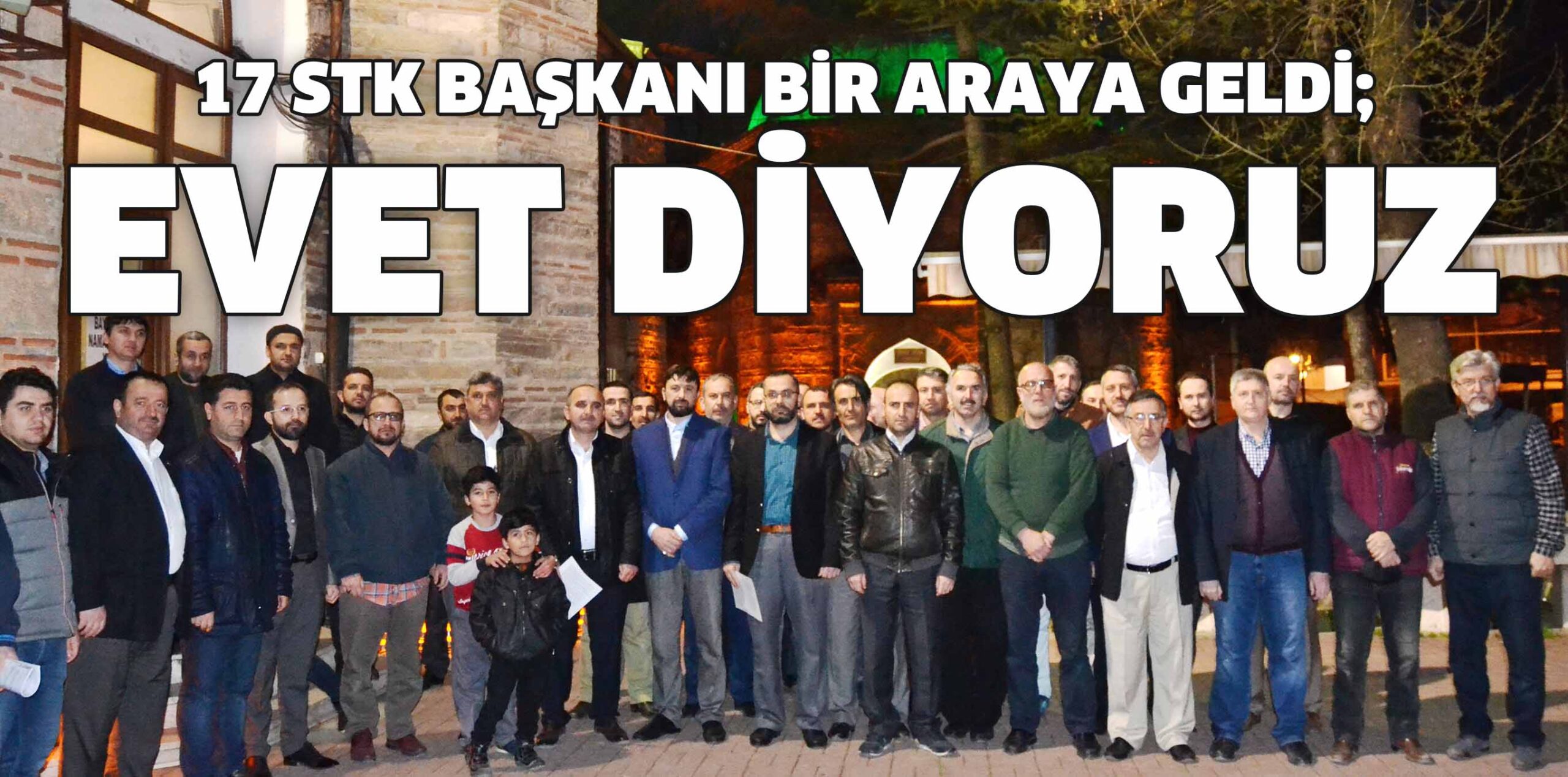 17 STK BAŞKANI BİR ARAYA GELDİ; EVET DİYORUZ