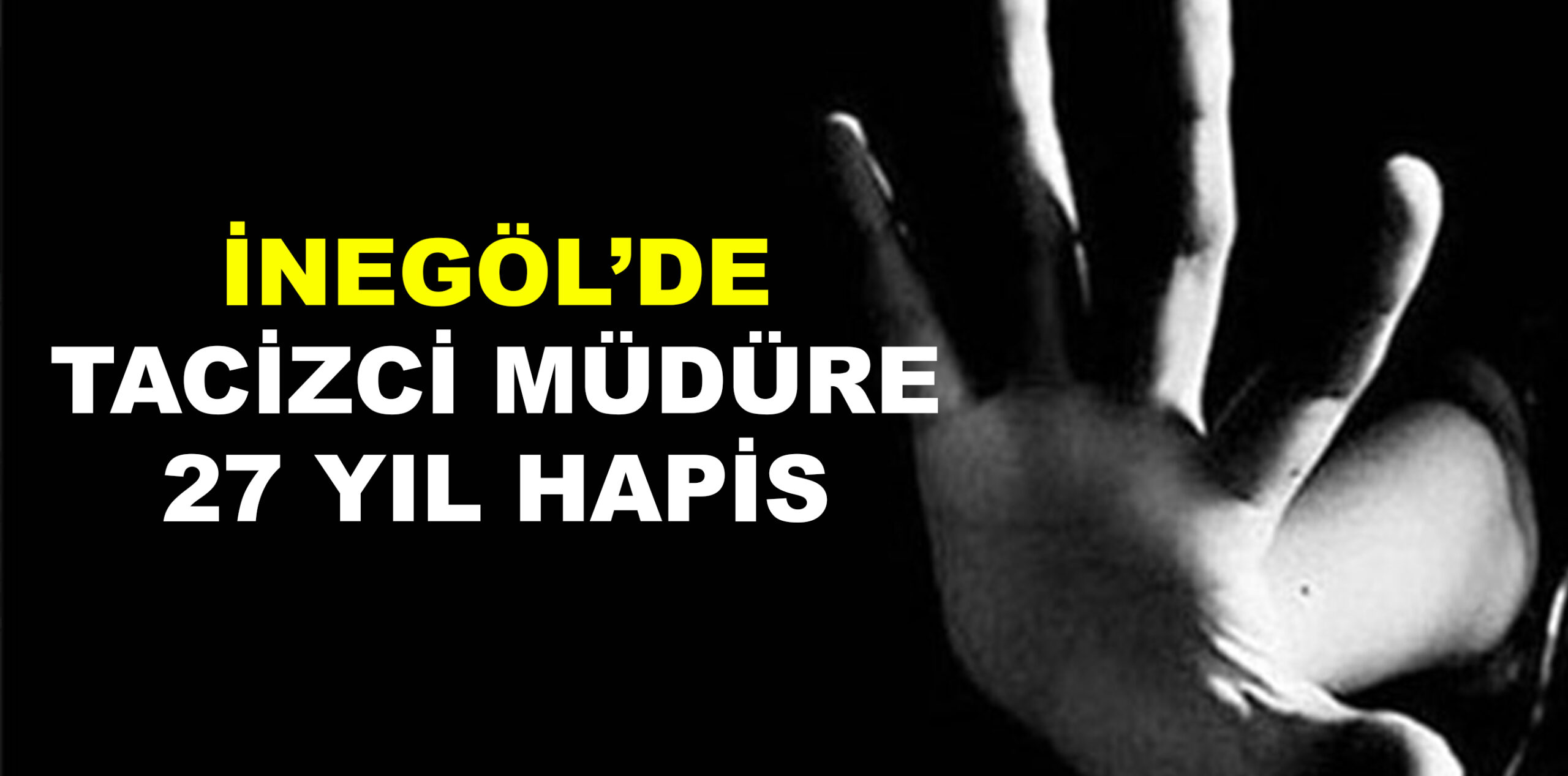 TACİZCİ MÜDÜRE 27 YIL HAPİS