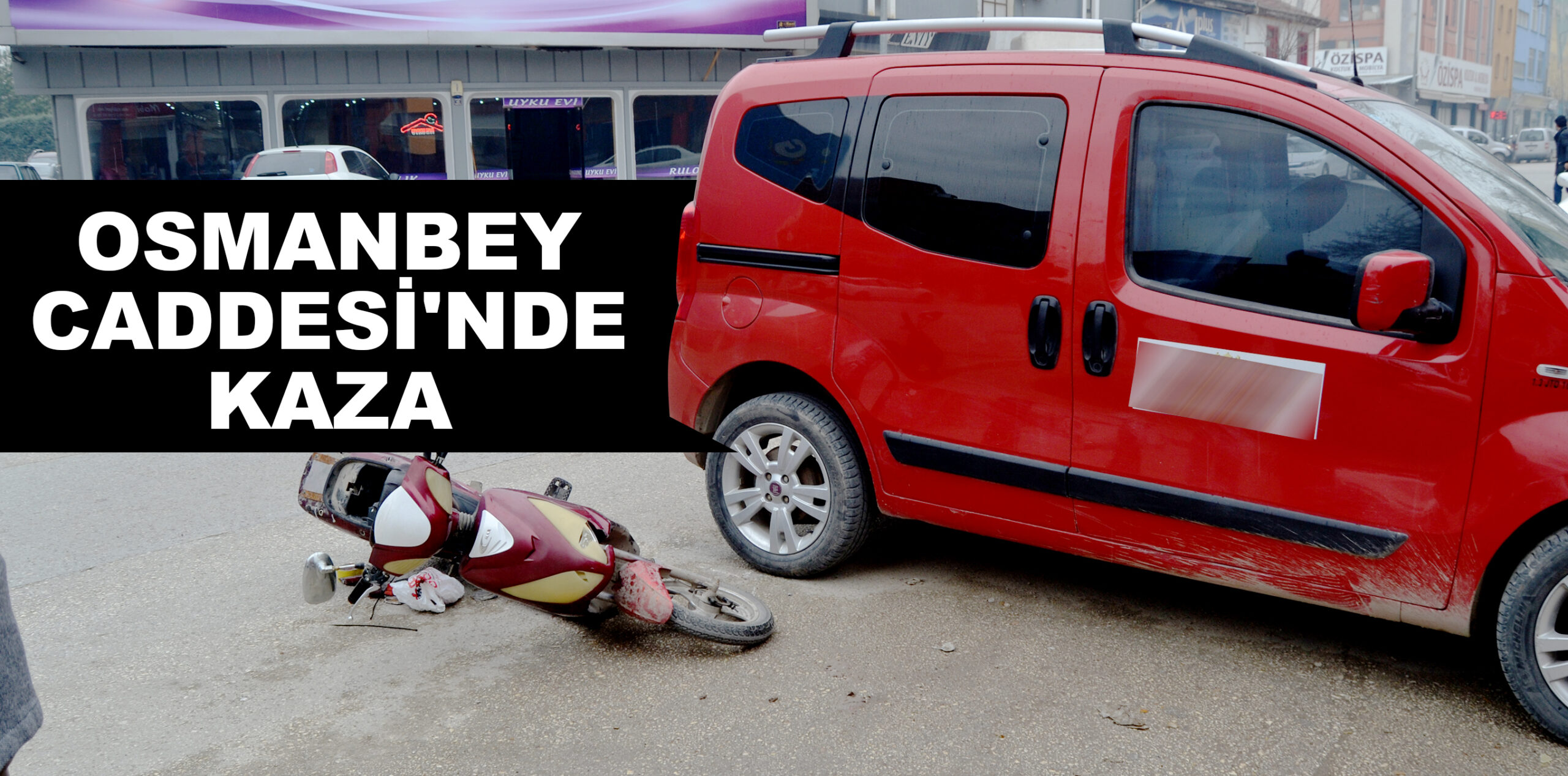 OSMANBEY CADDESİ’NDE KAZA