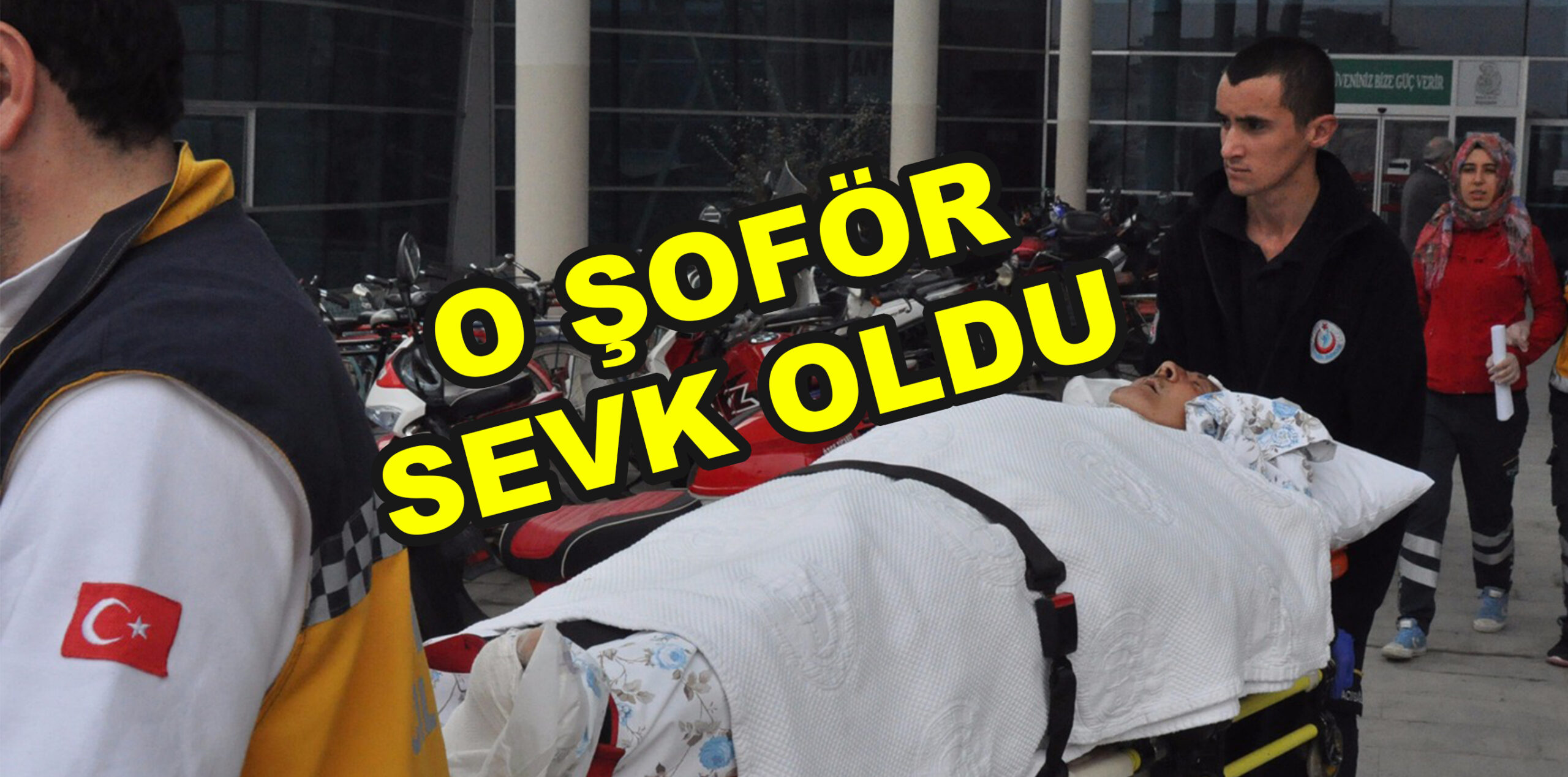O ŞOFÖR SEVK OLDU