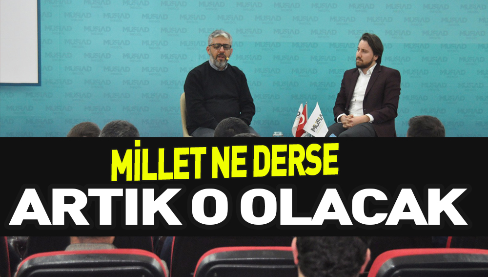 MİLLET NE DERSE ARTIK O OLACAK