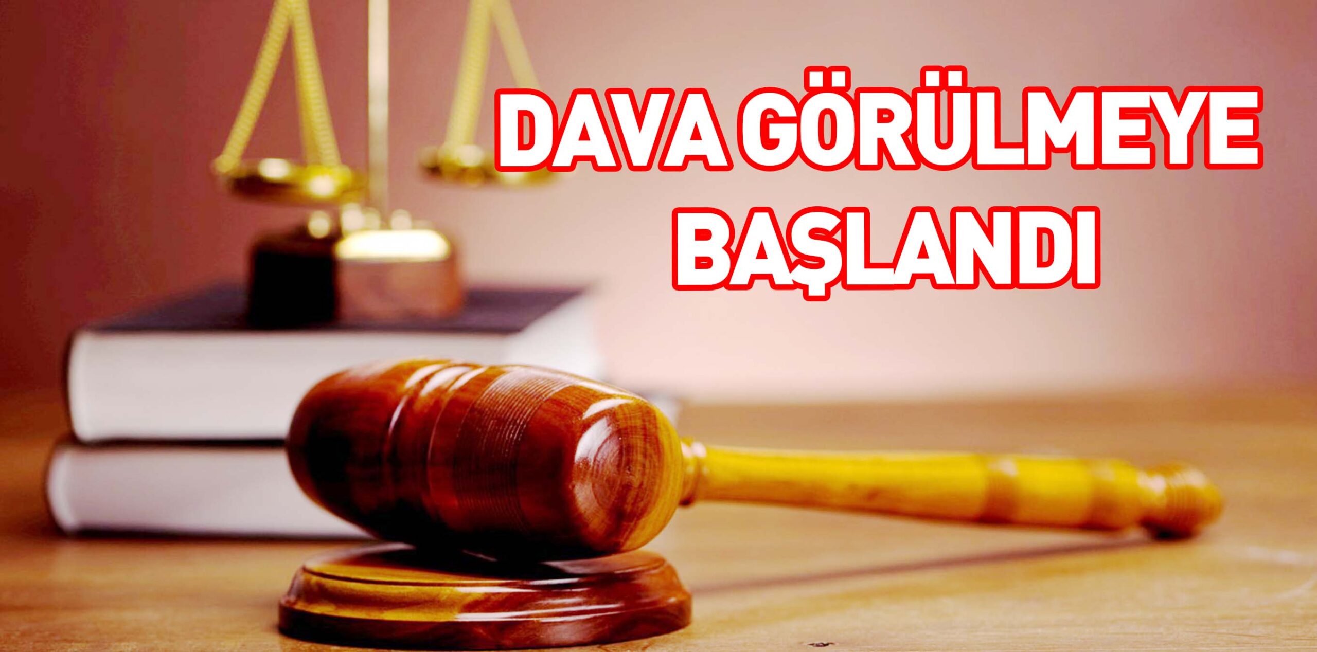 DAVA GÖRÜLMEYE BAŞLANDI