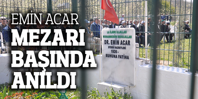 EMİN ACAR MEZARI BAŞINDA ANILDI