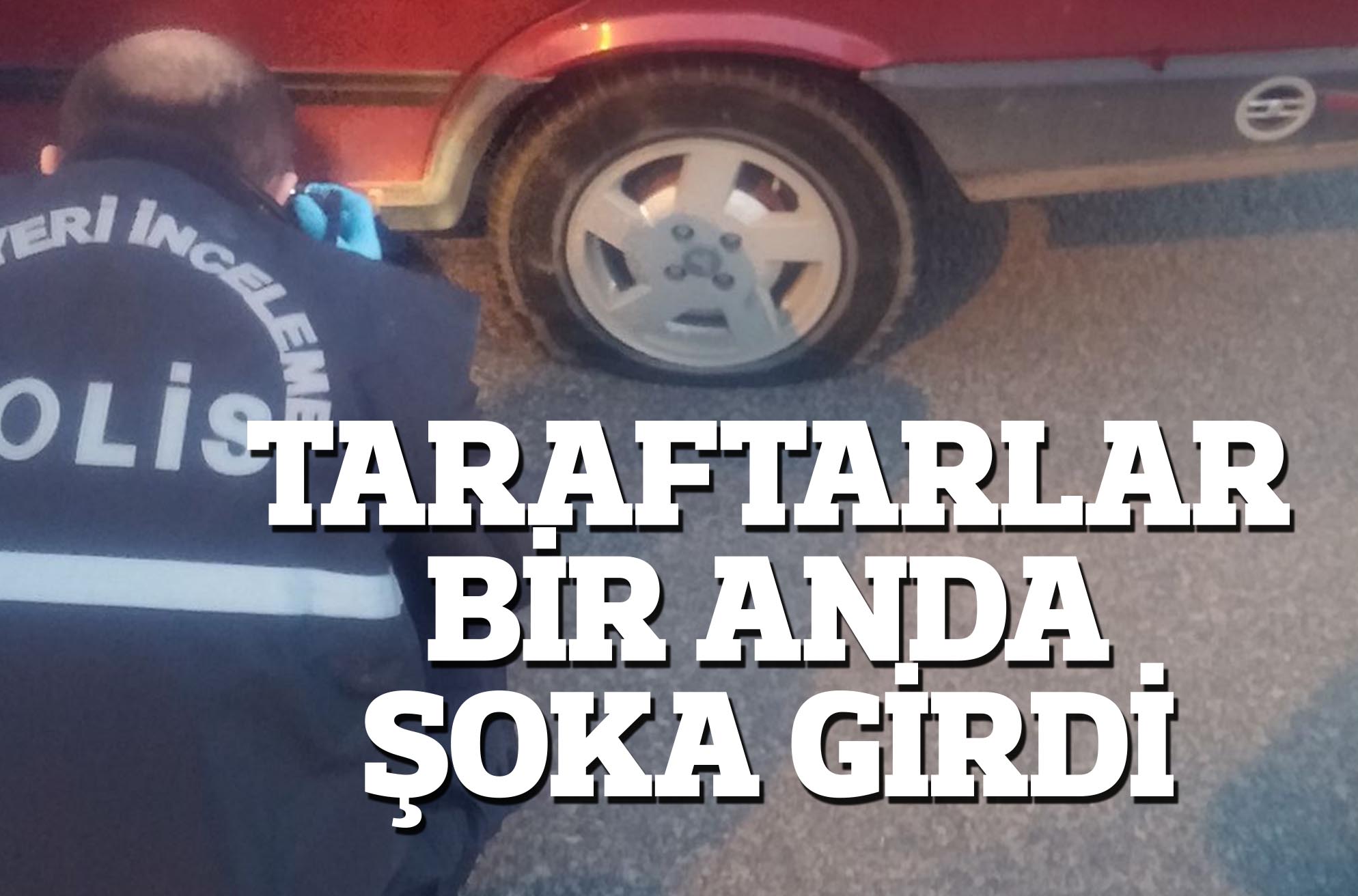 TARAFTARLAR BİR ANDA ŞOKA GİRDİ