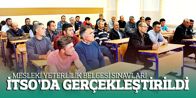 MESLEKİ YETERLİLİK BELGESİ SINAVLARI  İTSO’DA GERÇEKLEŞTİRİLDİ