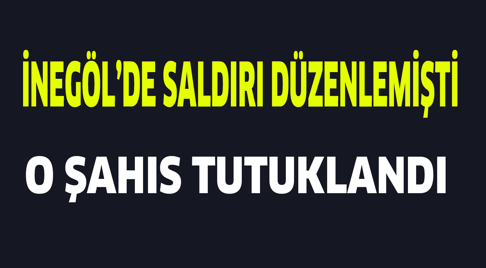 İNEGÖL’DE SALDIRI DÜZENLEMİŞTİ..O ŞAHIS TUTUKLANDI
