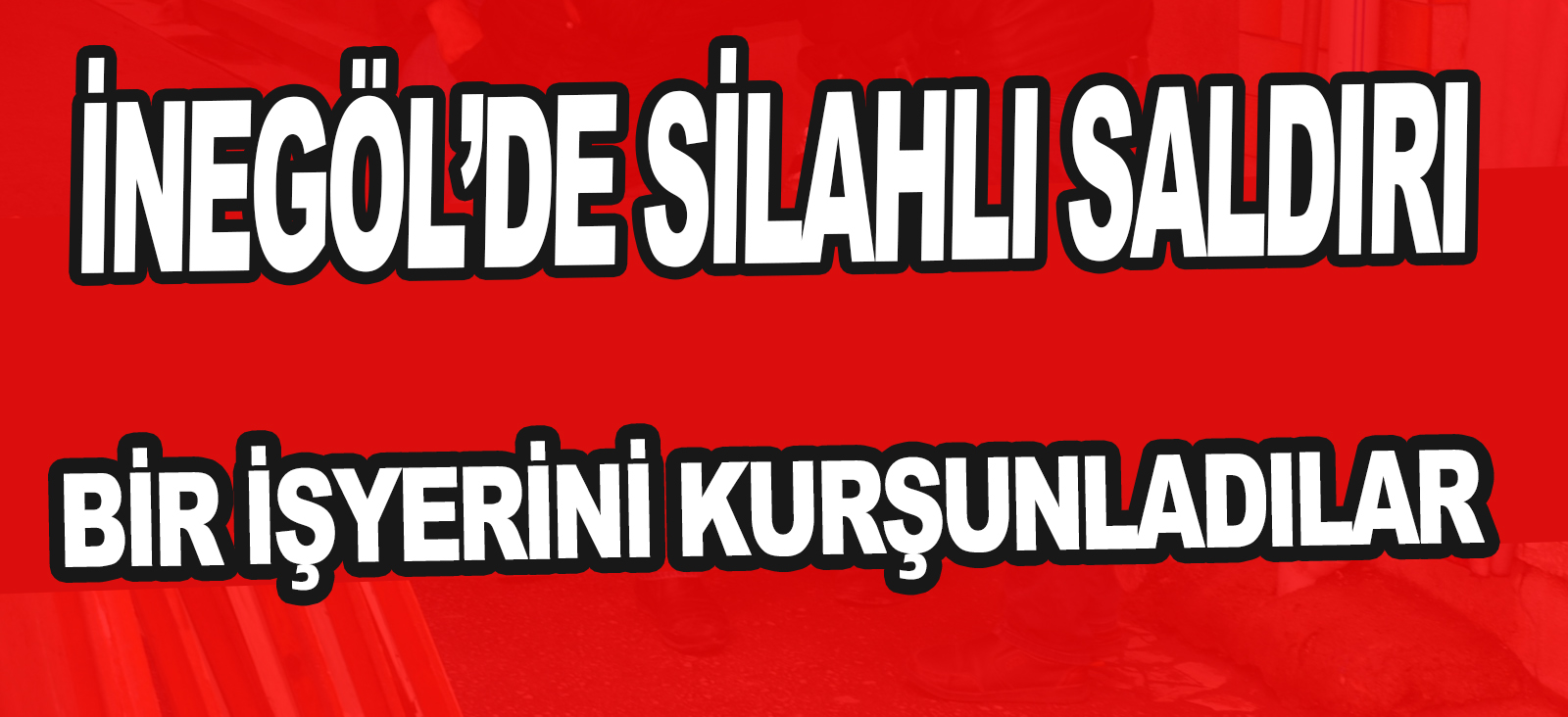 İNEGÖL’DE SİLAHLI SALDIRI