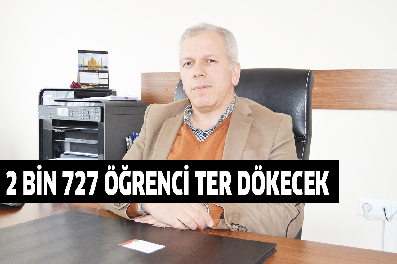 2 BİN 727 ÖĞRENCİ TER DÖKECEK