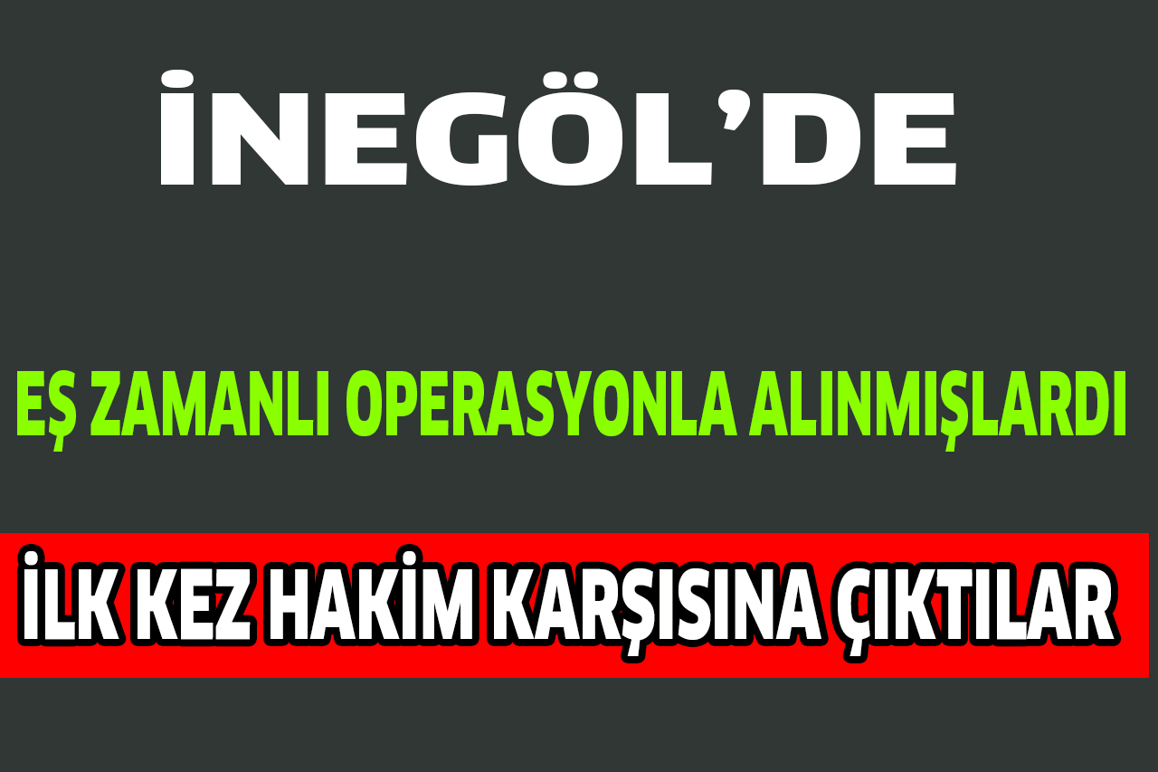 İLK KEZ HAKİM KARŞISINA ÇIKTILAR