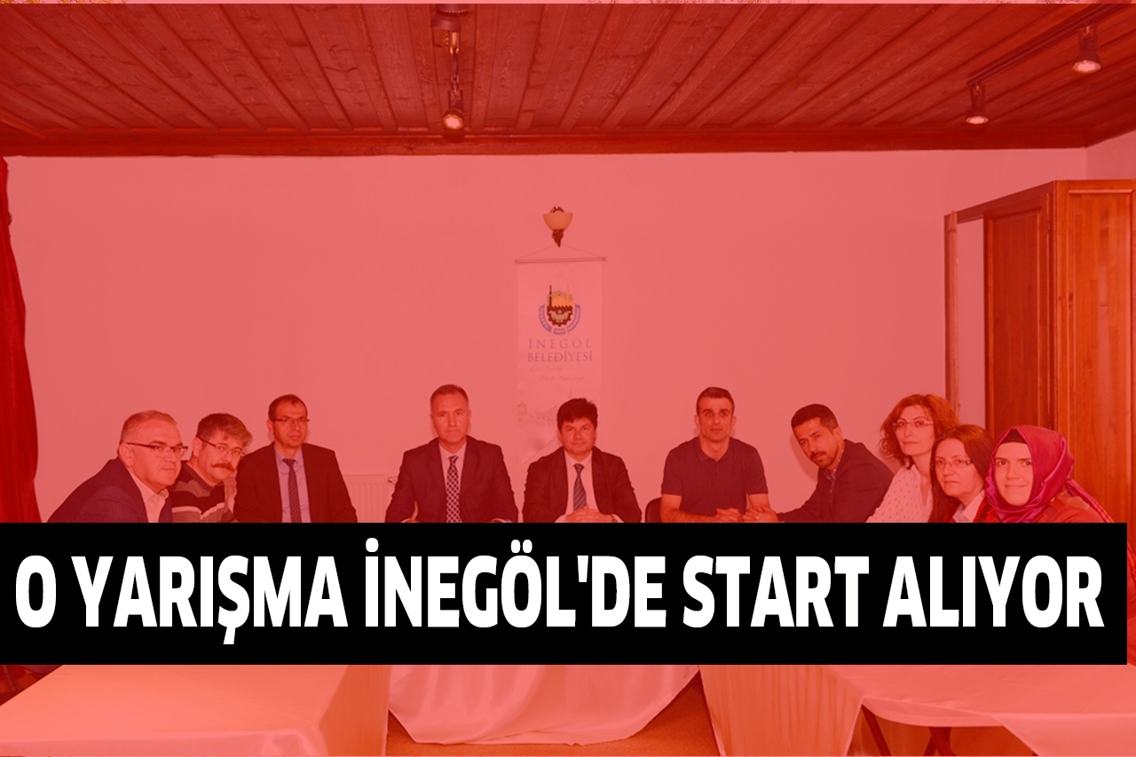 O YARIŞMA İNEGÖL’DE START ALIYOR