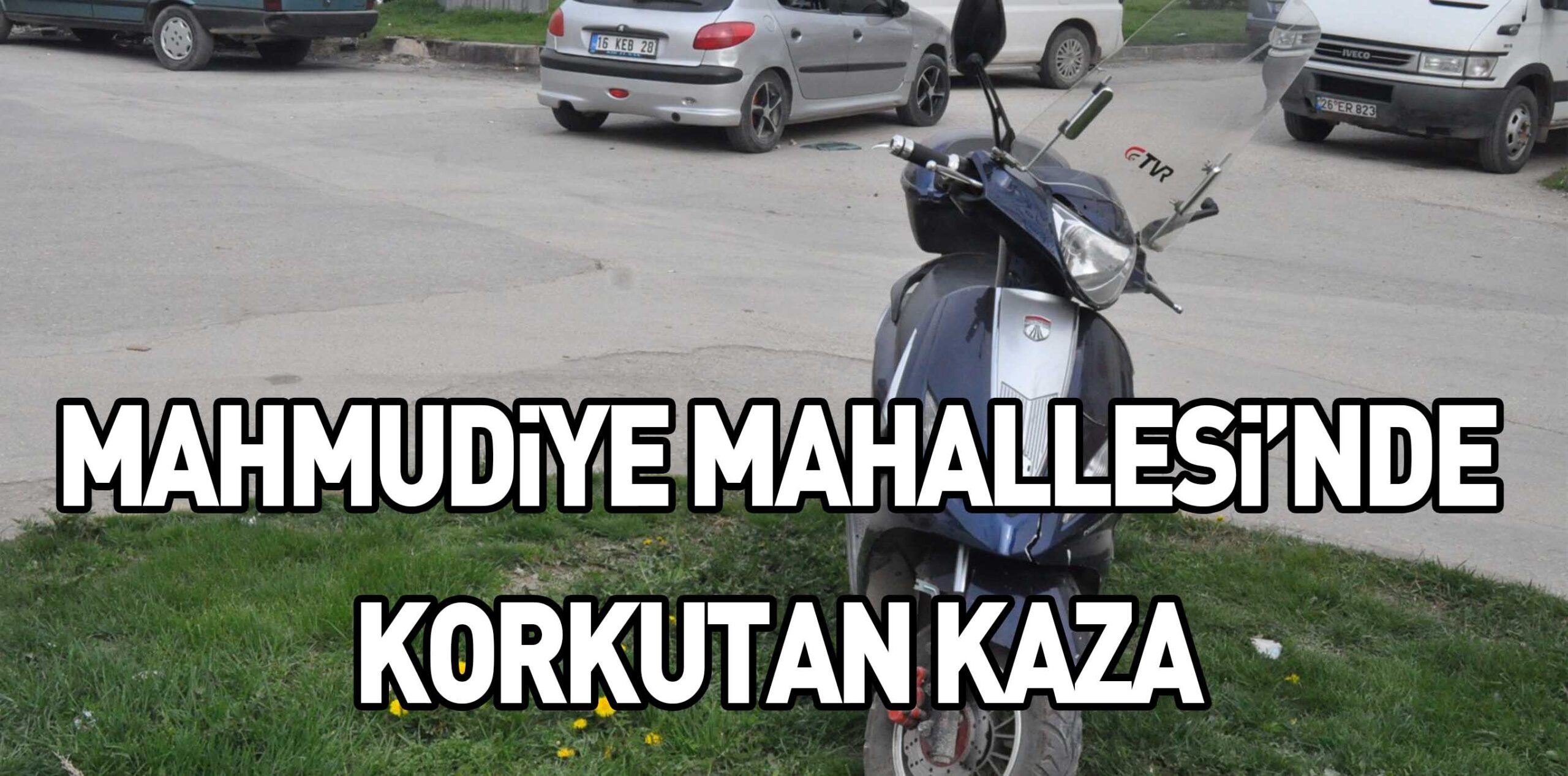 MAHMUDiYE MAHALLESi’NDE KORKUTAN KAZA