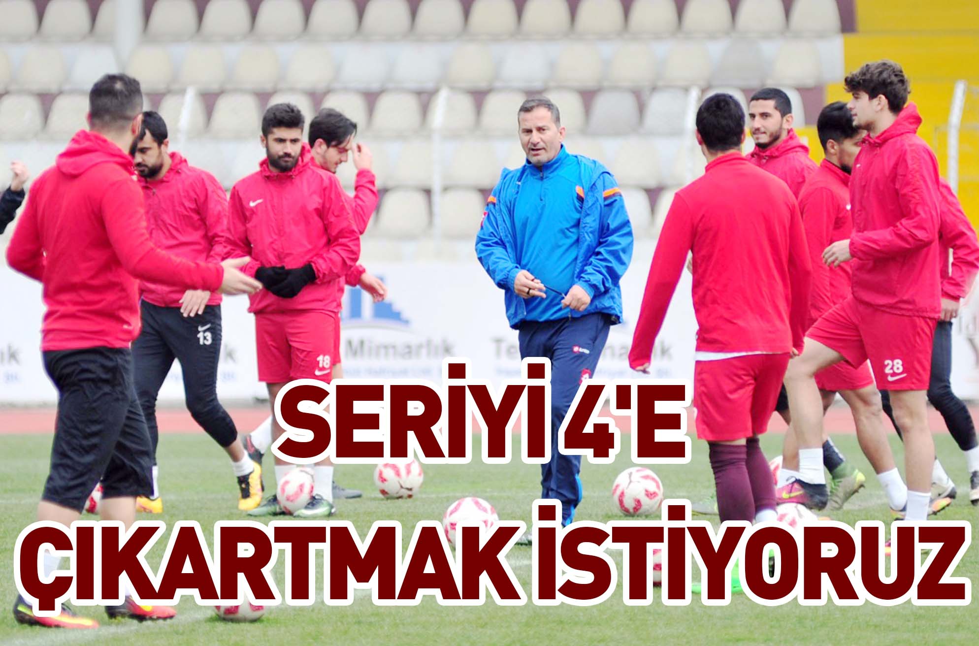 SERİYİ 4’E ÇIKARTMAK İSTİYORUZ