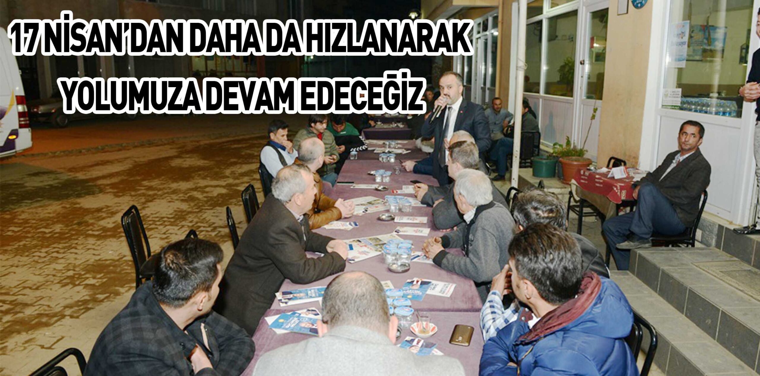 17 NİSAN’DAN DAHA DA HIZLANARAK  YOLUMUZA DEVAM EDECEĞİZ