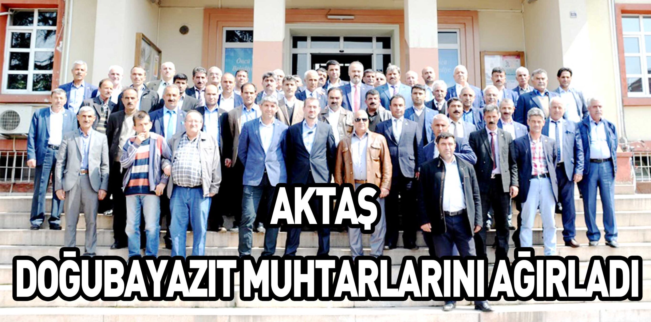 AKTAŞ DOĞUBAYAZIT MUHTARLARINI AĞIRLADI