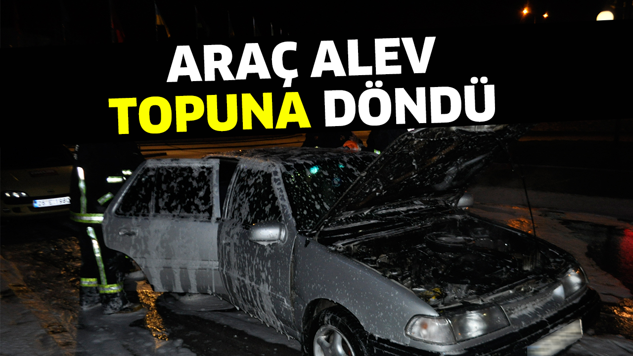 ARAÇ ALEV TOPUNA DÖNDÜ