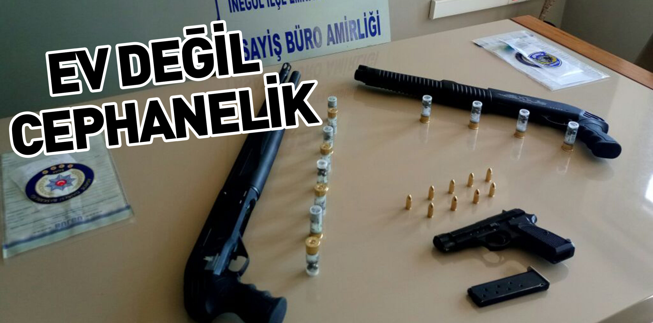 EV DEĞİL CEPHANELİK
