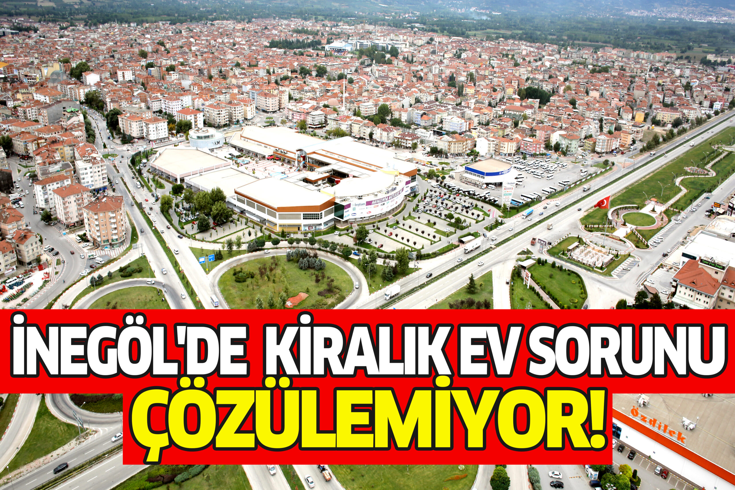 İNEGÖL’DE KİRALIK EV SORUNU ÇÖZÜLEMİYOR!