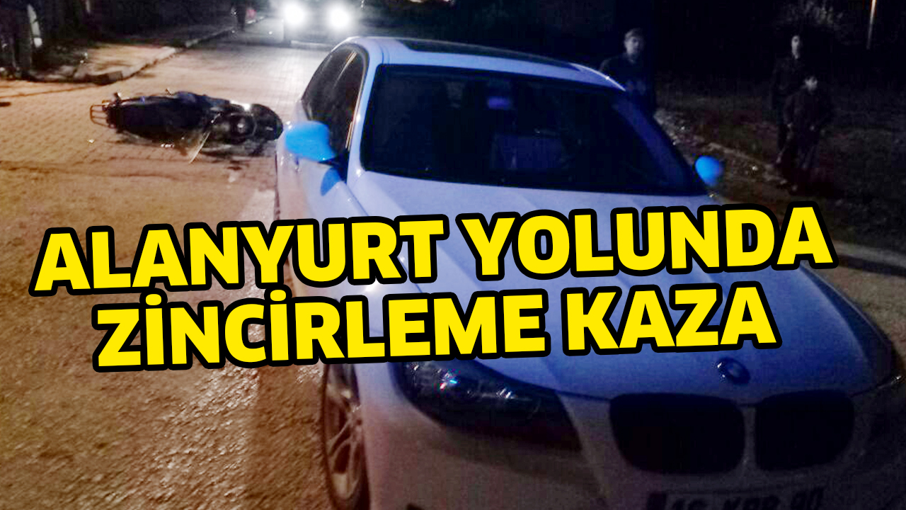 ALANYURT YOLUNDA ZİNCİRLEME KAZA