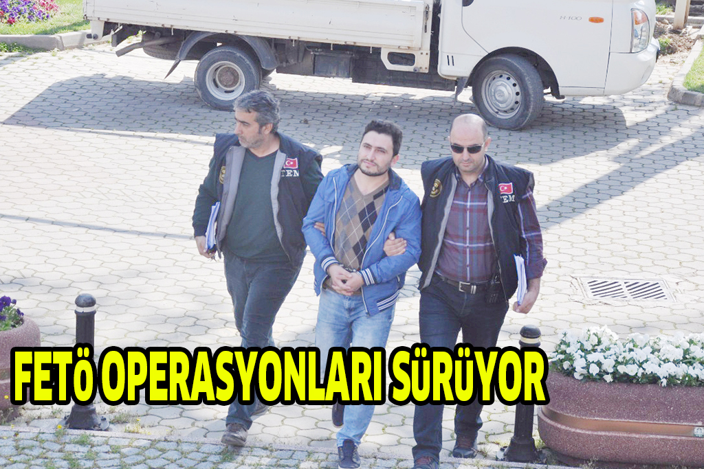 FETö OPERASYONLARI SüRüYOR