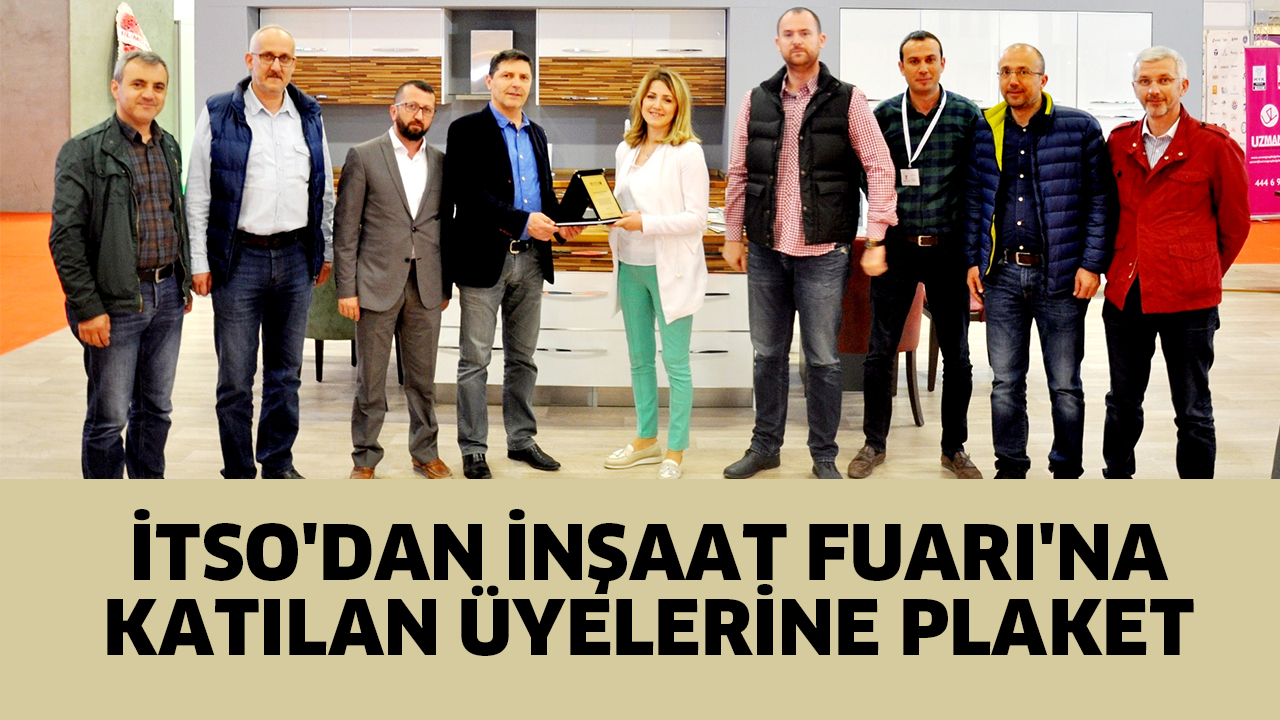 İTSO’DAN İNŞAAT FUARI’NA KATILAN ÜYELERİNE PLAKET