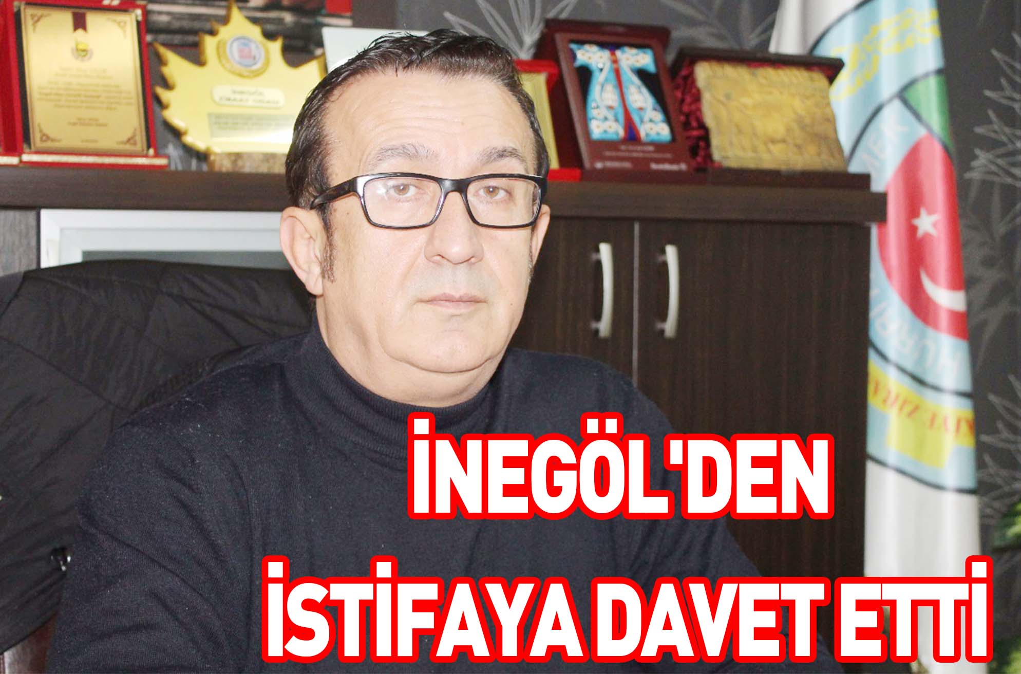 İNEGÖL’DEN İSTİFAYA DAVET ETTİ