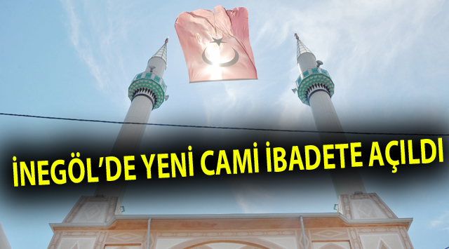 YENİ CAMİ İBADETE AÇILDI